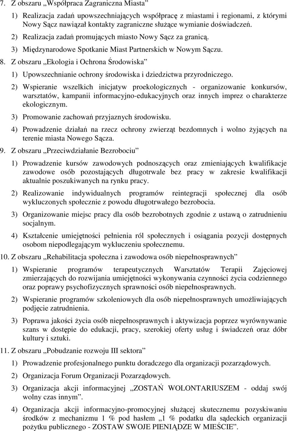 Z obszaru Ekologia i Ochrona Środowiska 1) Upowszechnianie ochrony środowiska i dziedzictwa przyrodniczego.