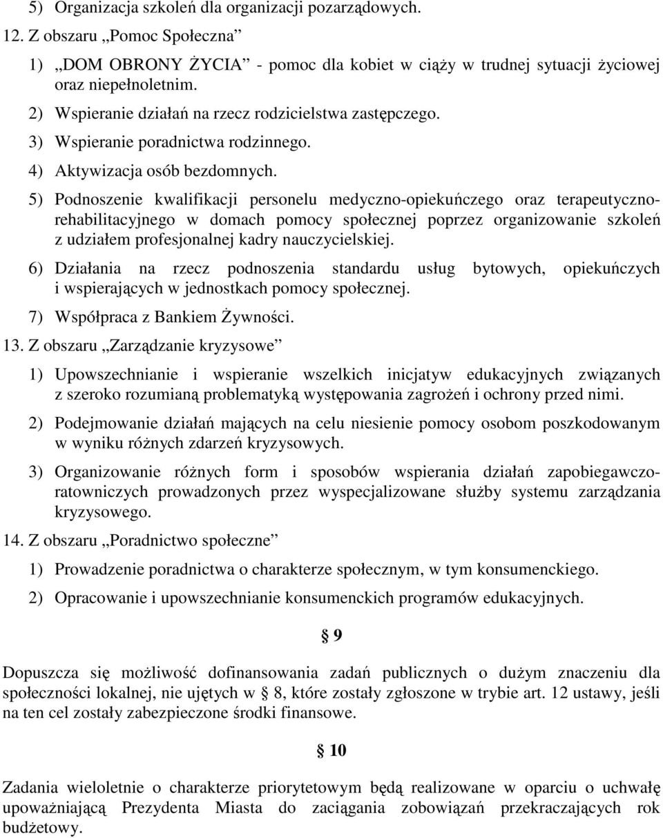5) Podnoszenie kwalifikacji personelu medyczno-opiekuńczego oraz terapeutycznorehabilitacyjnego w domach pomocy społecznej poprzez organizowanie szkoleń z udziałem profesjonalnej kadry