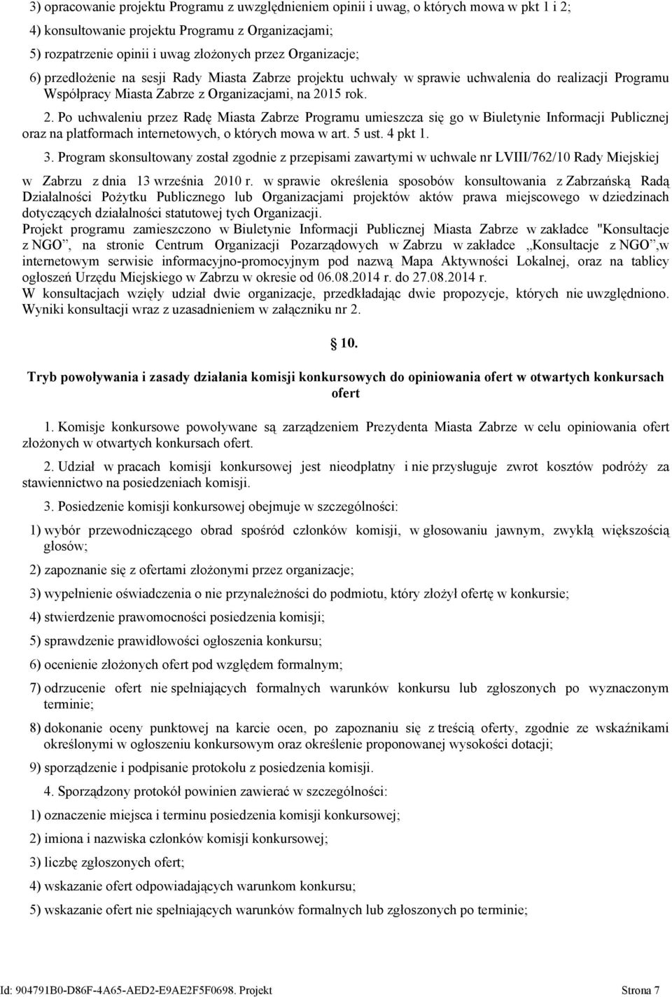 15 rok. 2. Po uchwaleniu przez Radę Miasta Zabrze Programu umieszcza się go w Biuletynie Informacji Publicznej oraz na platformach internetowych, o których mowa w art. 5 ust. 4 pkt 1. 3.