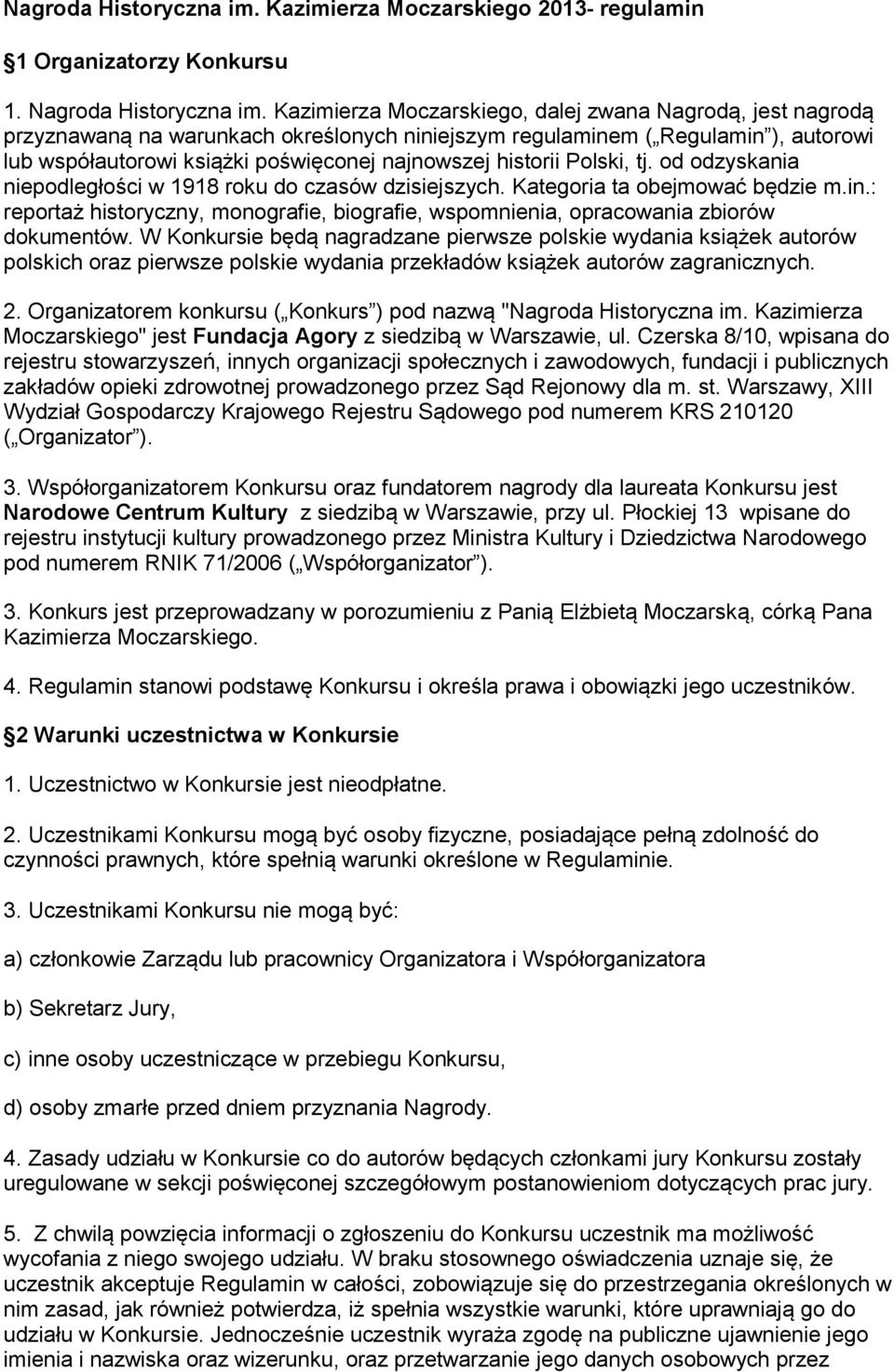 historii Polski, tj. od odzyskania niepodległości w 1918 roku do czasów dzisiejszych. Kategoria ta obejmować będzie m.in.