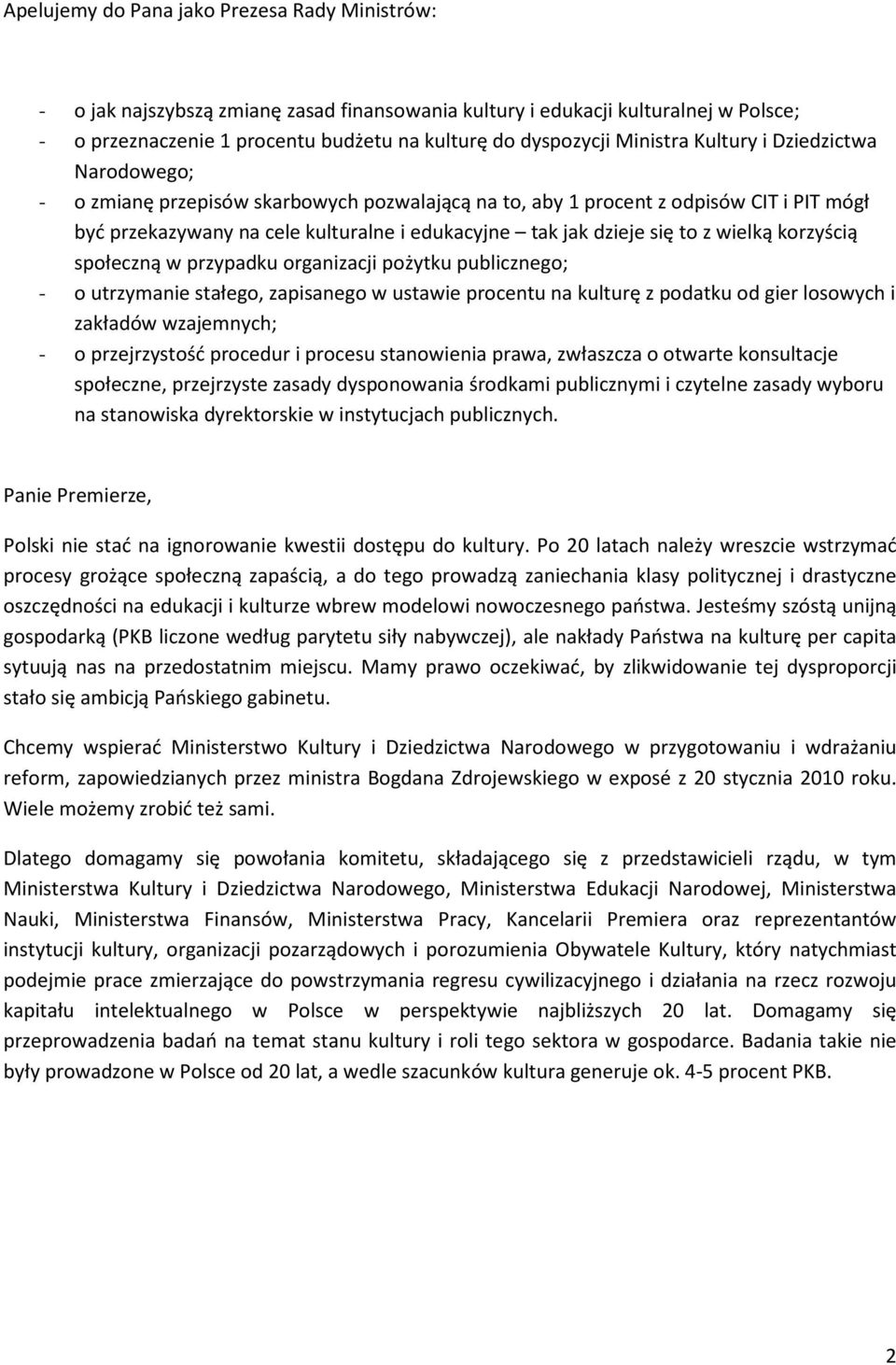 się to z wielką korzyścią społeczną w przypadku organizacji pożytku publicznego; - o utrzymanie stałego, zapisanego w ustawie procentu na kulturę z podatku od gier losowych i zakładów wzajemnych; - o