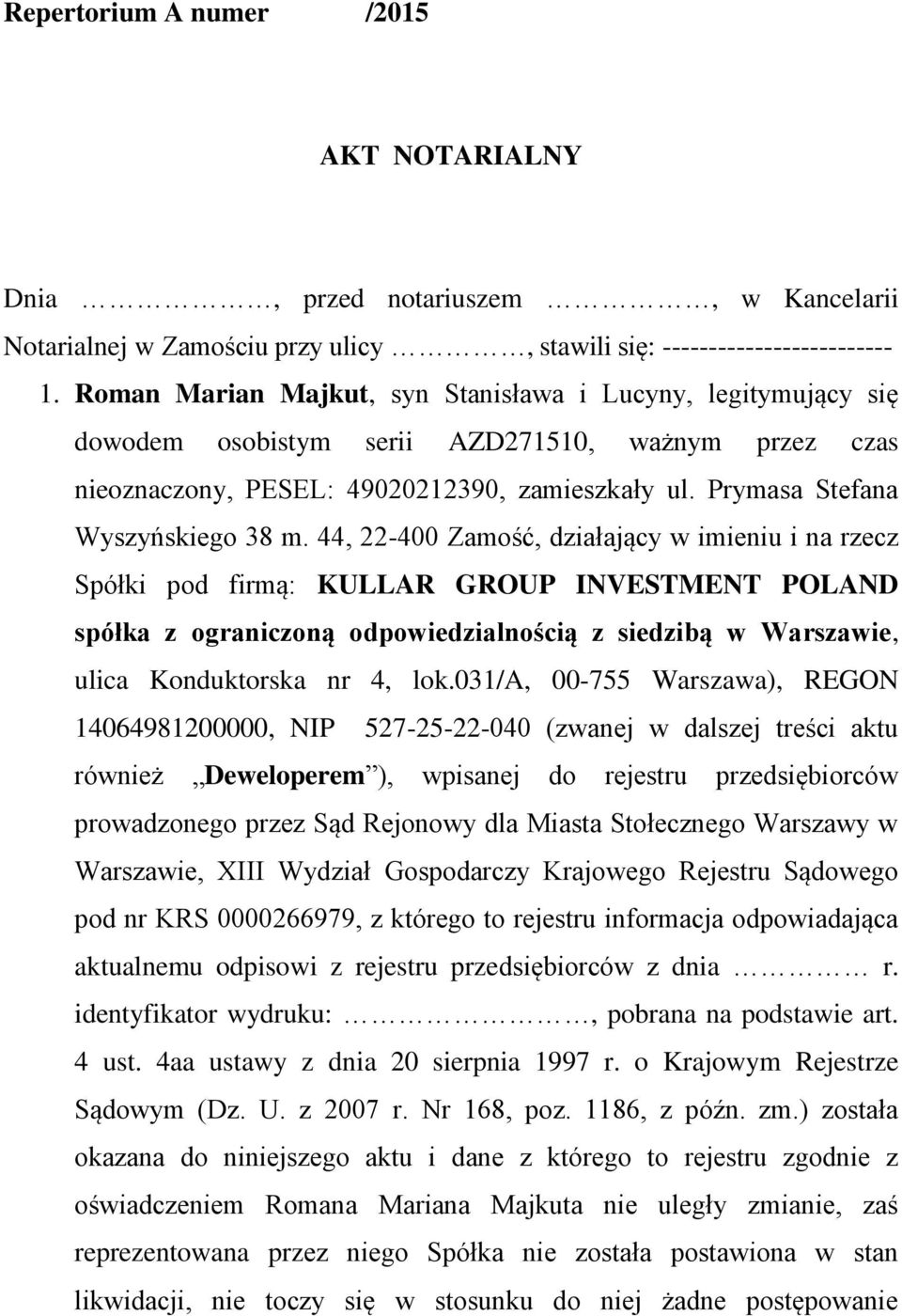 44, 22-400 Zamość, działający w imieniu i na rzecz Spółki pod firmą: KULLAR GROUP INVESTMENT POLAND spółka z ograniczoną odpowiedzialnością z siedzibą w Warszawie, ulica Konduktorska nr 4, lok.