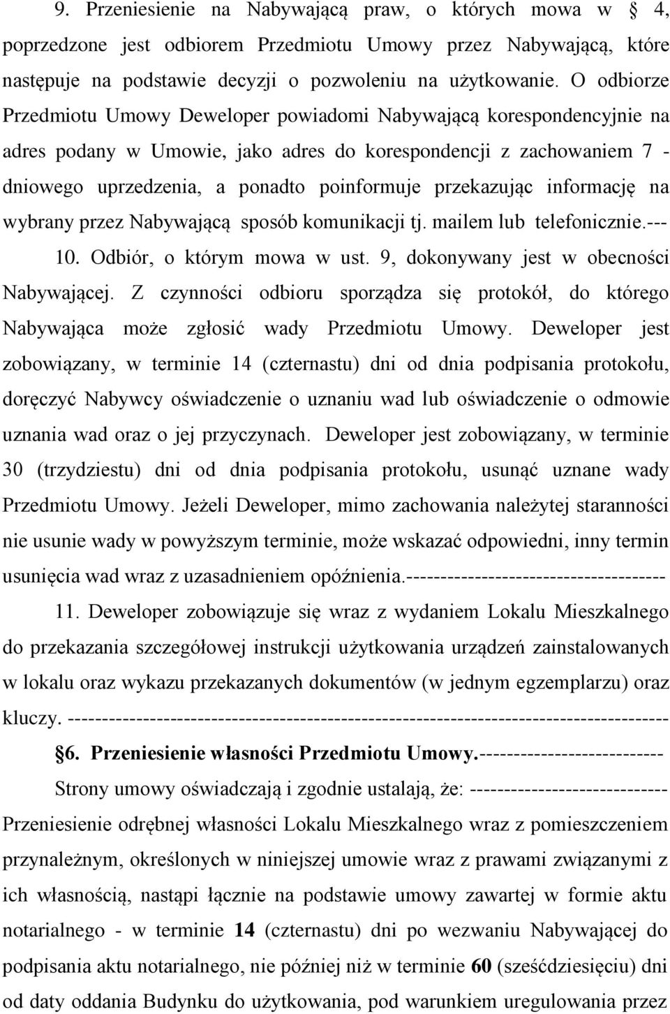 przekazując informację na wybrany przez Nabywającą sposób komunikacji tj. mailem lub telefonicznie.--- 10. Odbiór, o którym mowa w ust. 9, dokonywany jest w obecności Nabywającej.