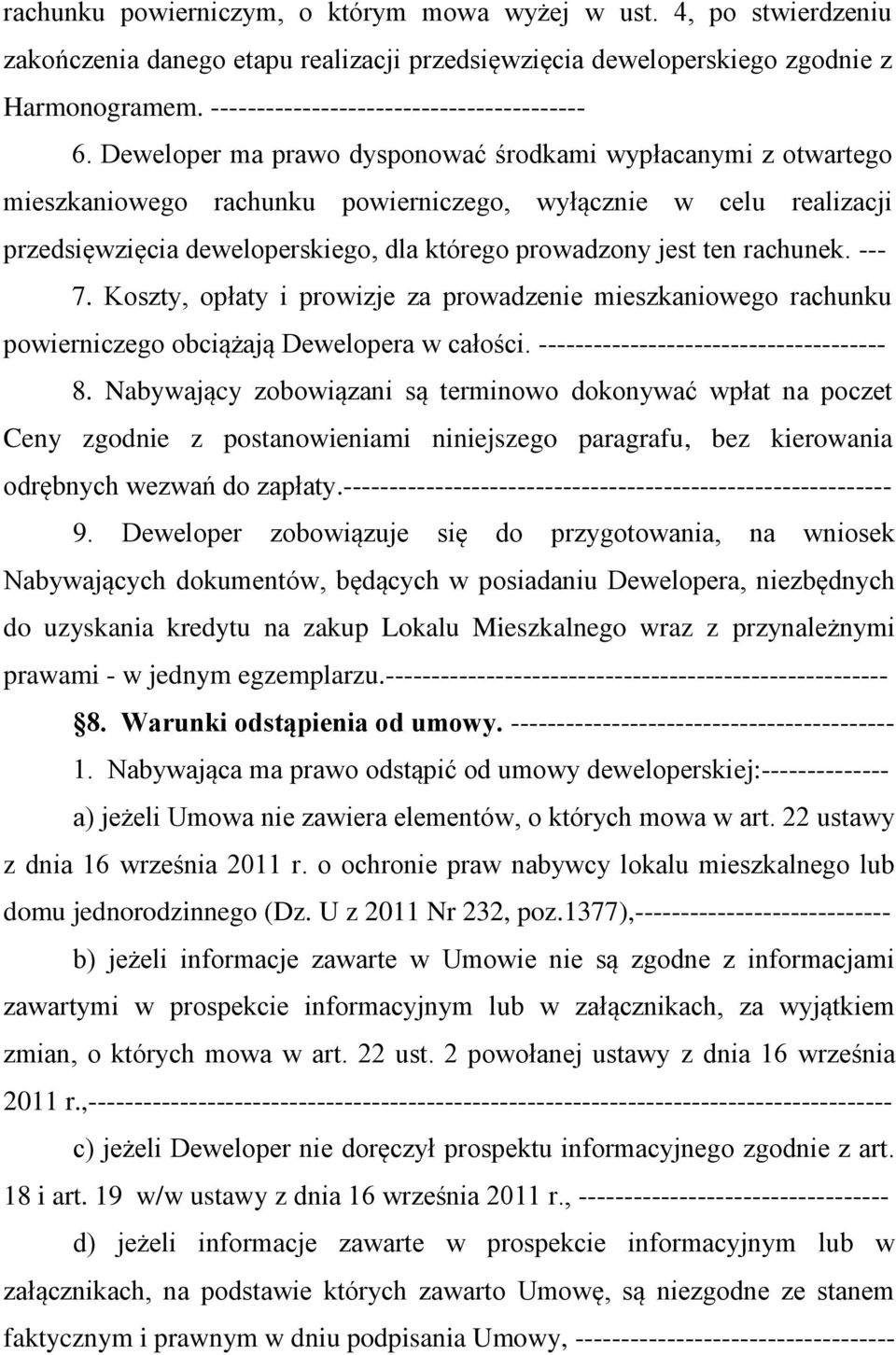 Deweloper ma prawo dysponować środkami wypłacanymi z otwartego mieszkaniowego rachunku powierniczego, wyłącznie w celu realizacji przedsięwzięcia deweloperskiego, dla którego prowadzony jest ten