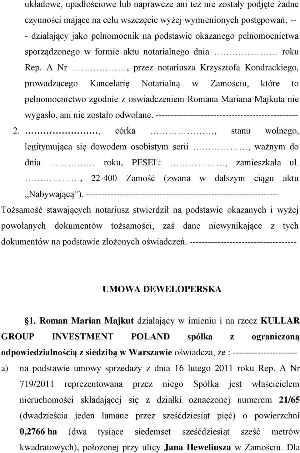 A Nr, przez notariusza Krzysztofa Kondrackiego, prowadzącego Kancelarię Notarialną w Zamościu, które to pełnomocnictwo zgodnie z oświadczeniem Romana Mariana Majkuta nie wygasło, ani nie zostało