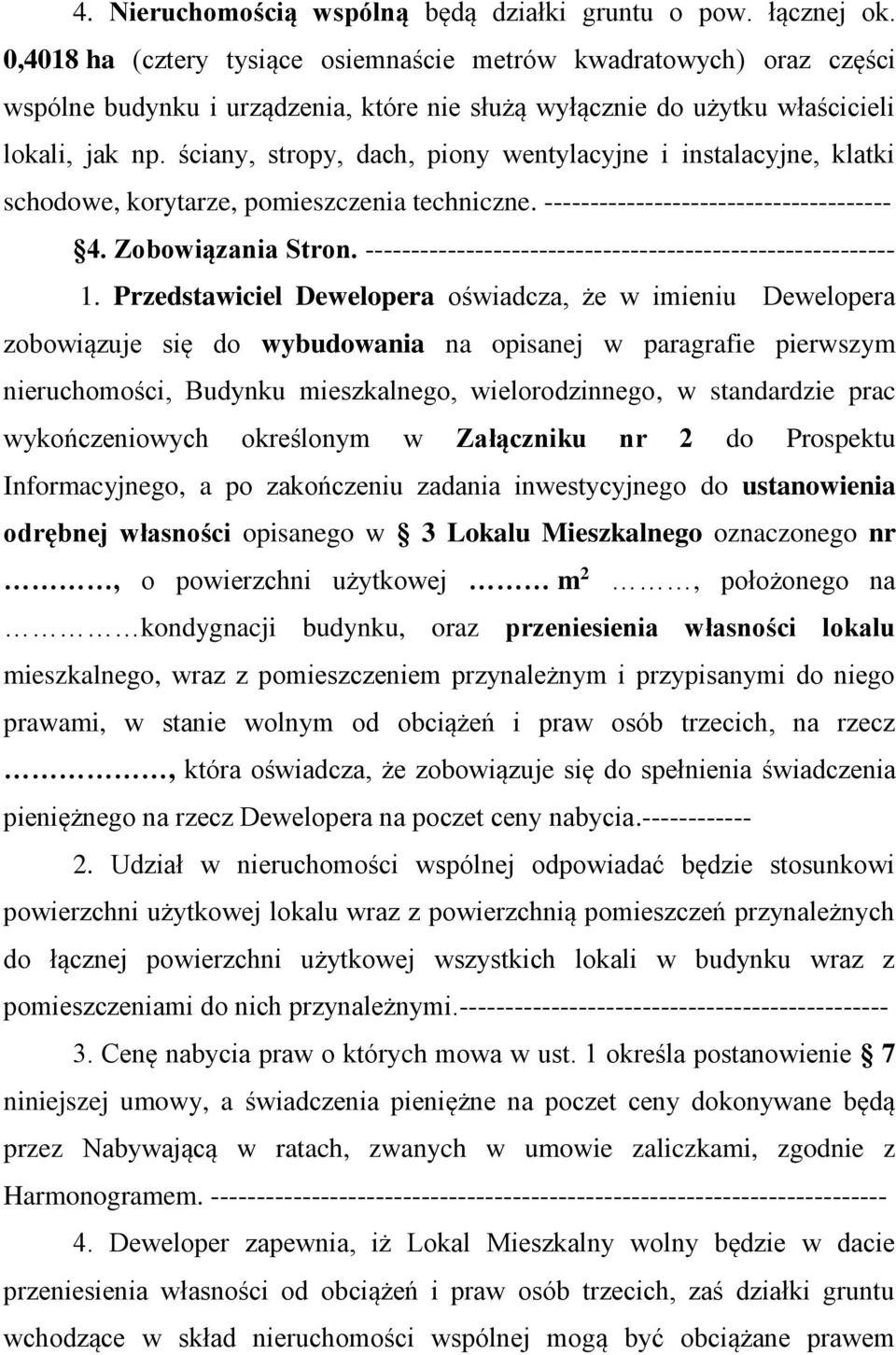 ściany, stropy, dach, piony wentylacyjne i instalacyjne, klatki schodowe, korytarze, pomieszczenia techniczne. -------------------------------------- 4. Zobowiązania Stron.