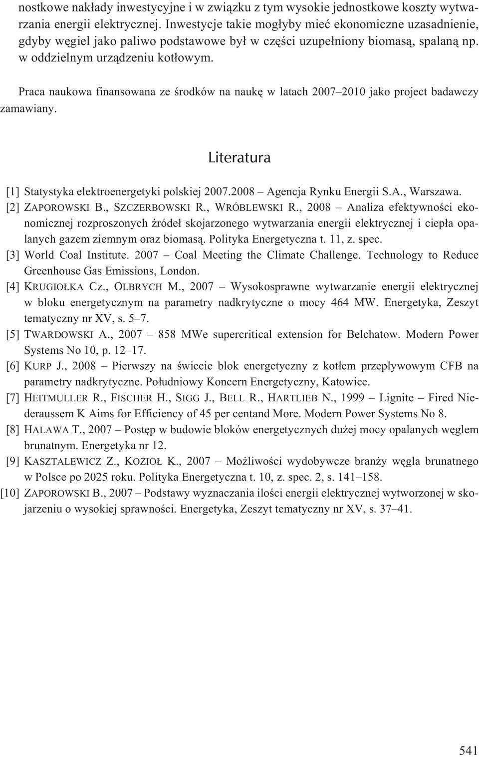 Praca naukowa finansowana ze œrodków na naukê w latach 2007 2010 jako project badawczy zamawiany. Literatura [1] Statystyka elektroenergetyki polskiej 2007.2008 Agencja Rynku Energii S.A., Warszawa.