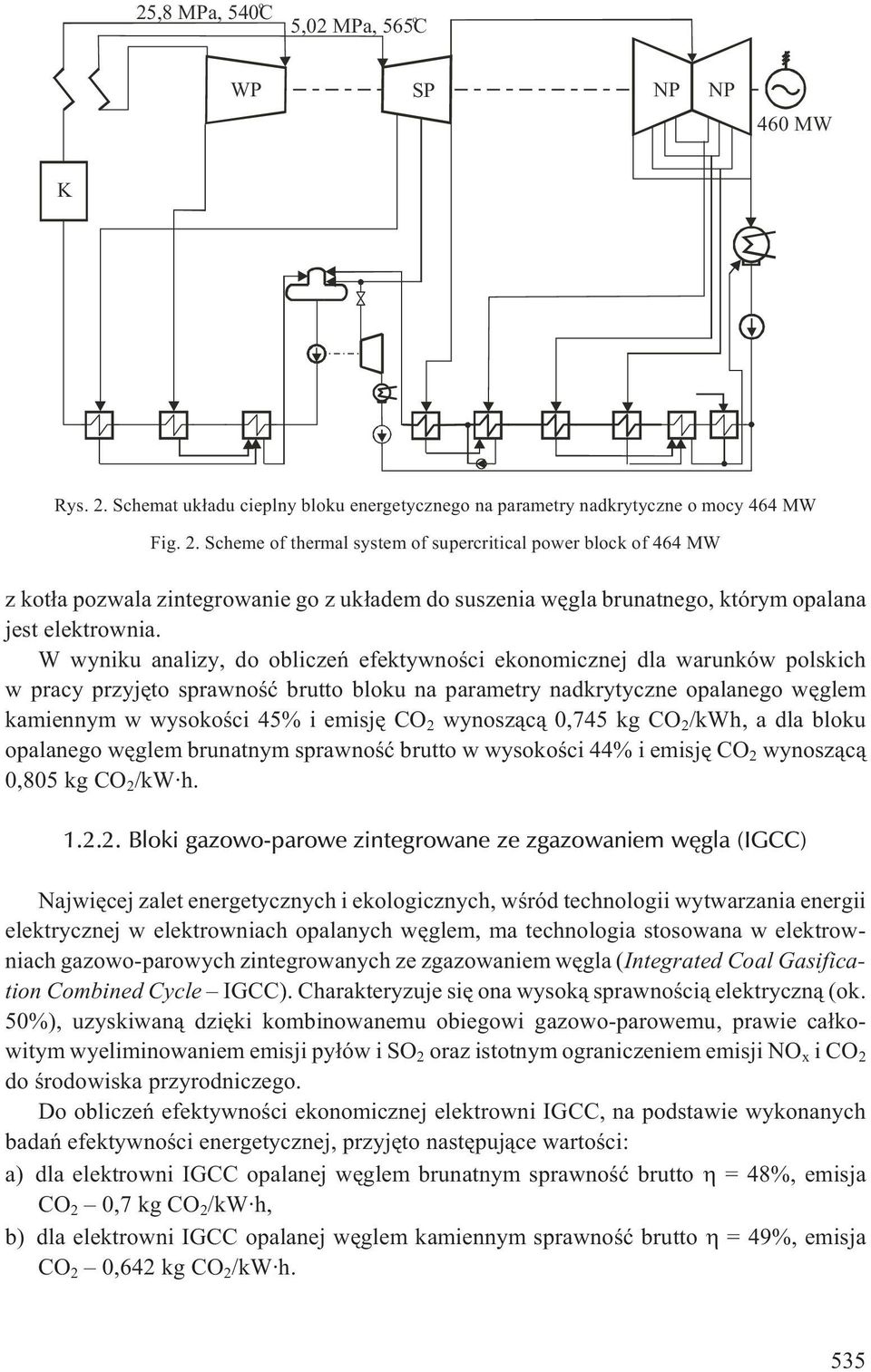 Scheme of thermal system of supercritical power block of 464 MW z kot³a pozwala zintegrowanie go z uk³adem do suszenia wêgla brunatnego, którym opalana jest elektrownia.