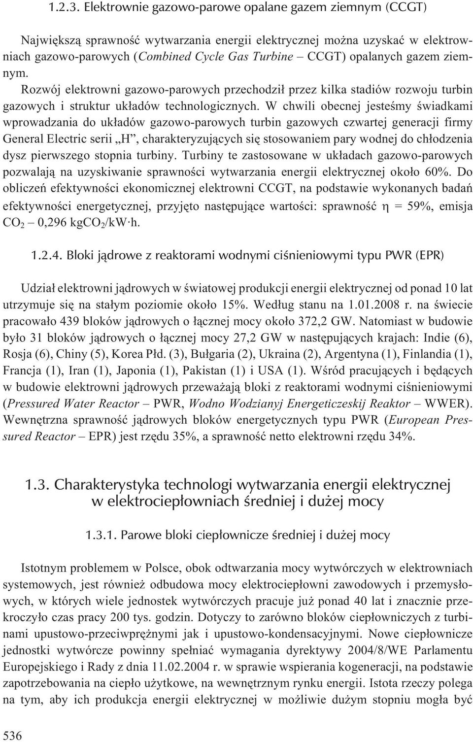 gazem ziemnym. Rozwój elektrowni gazowo-parowych przechodzi³ przez kilka stadiów rozwoju turbin gazowych i struktur uk³adów technologicznych.