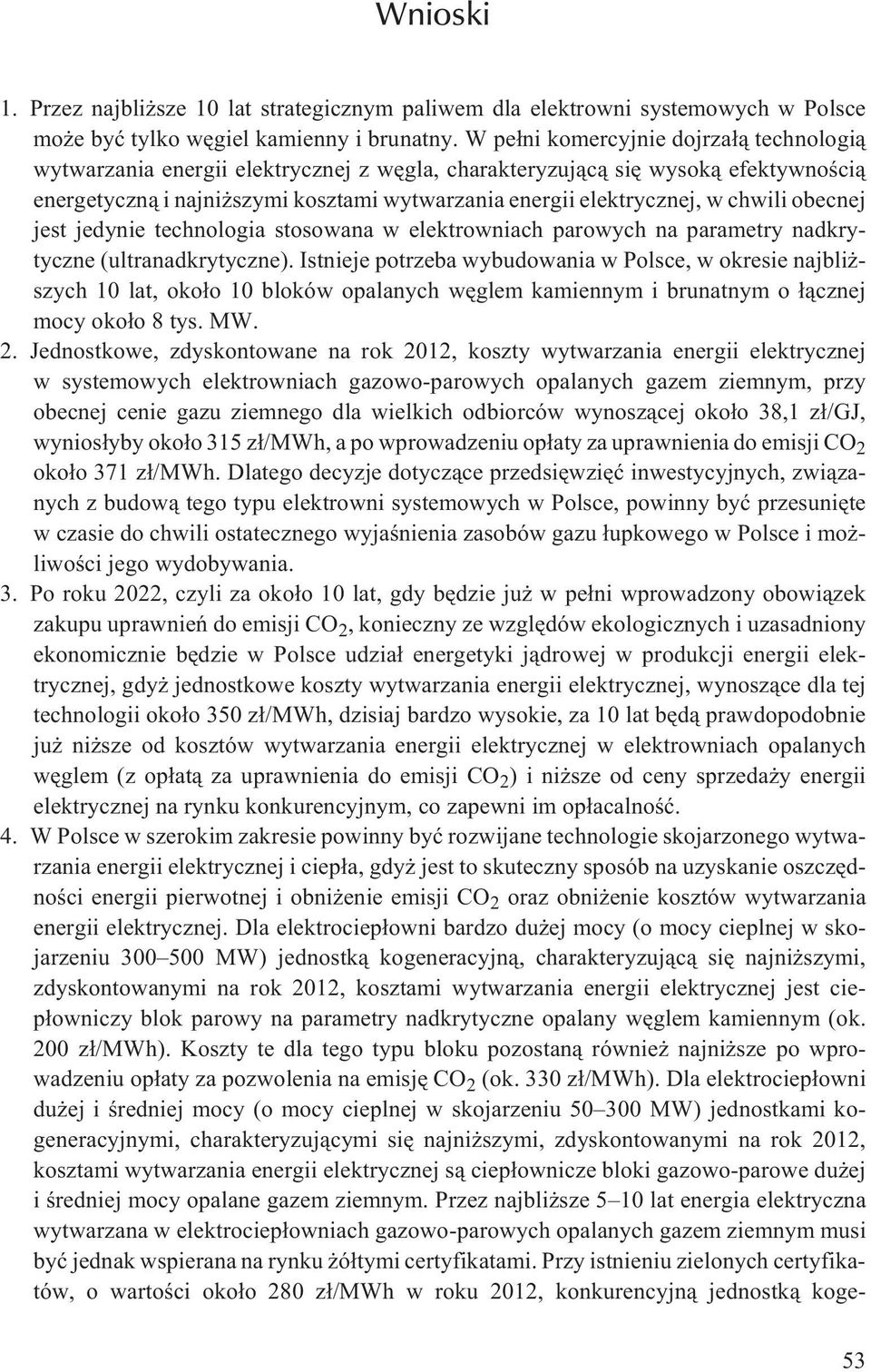 chwili obecnej jest jedynie technologia stosowana w elektrowniach parowych na parametry nadkrytyczne (ultranadkrytyczne).