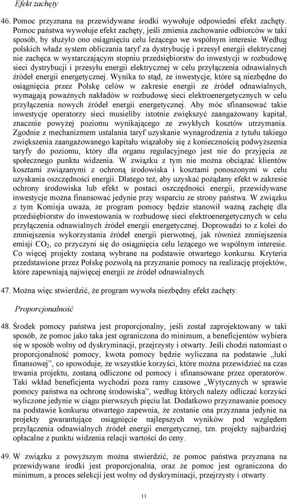 Według polskich władz system obliczania taryf za dystrybucję i przesył energii elektrycznej nie zachęca w wystarczającym stopniu przedsiębiorstw do inwestycji w rozbudowę sieci dystrybucji i przesyłu