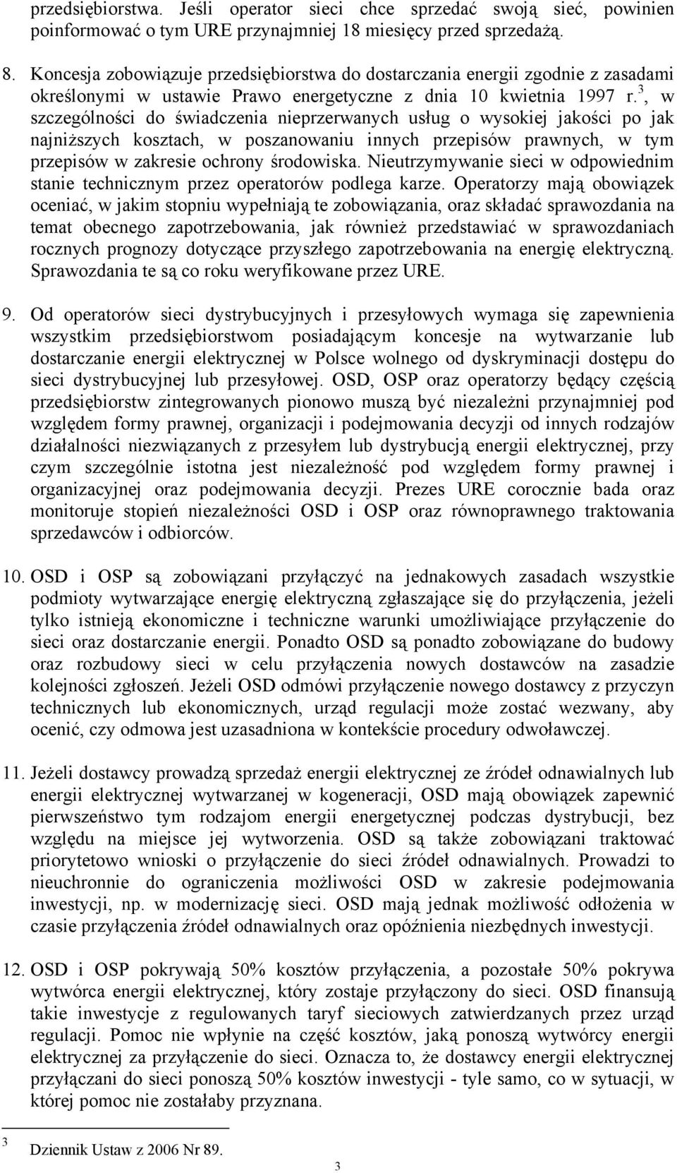 3, w szczególności do świadczenia nieprzerwanych usług o wysokiej jakości po jak najniższych kosztach, w poszanowaniu innych przepisów prawnych, w tym przepisów w zakresie ochrony środowiska.