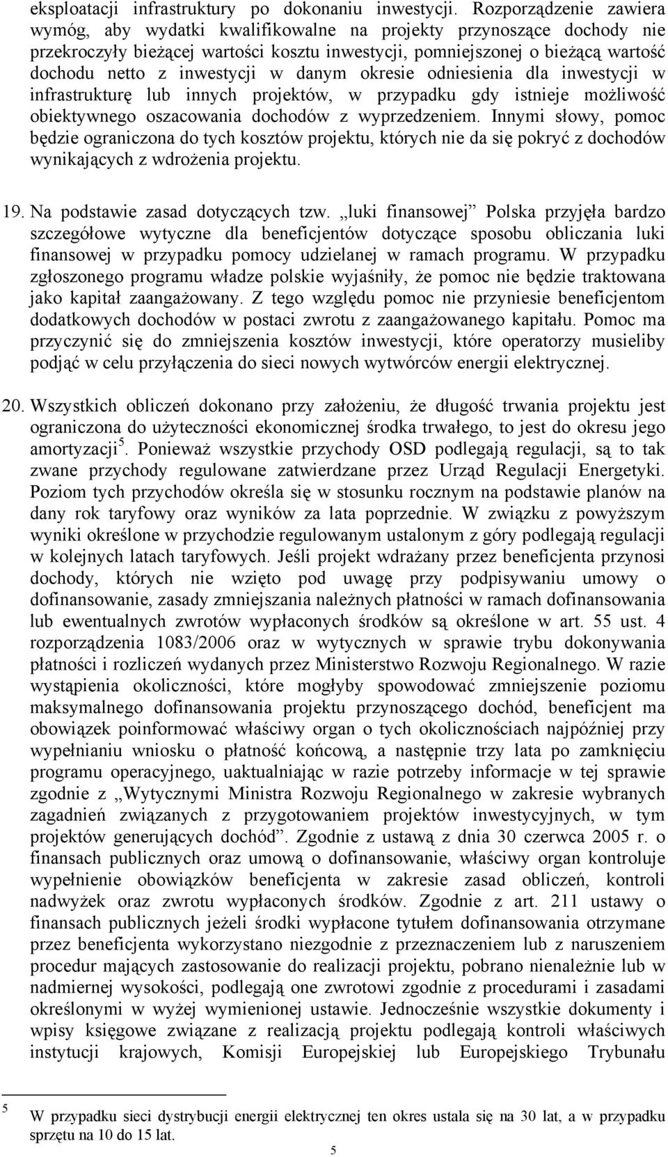 inwestycji w danym okresie odniesienia dla inwestycji w infrastrukturę lub innych projektów, w przypadku gdy istnieje możliwość obiektywnego oszacowania dochodów z wyprzedzeniem.