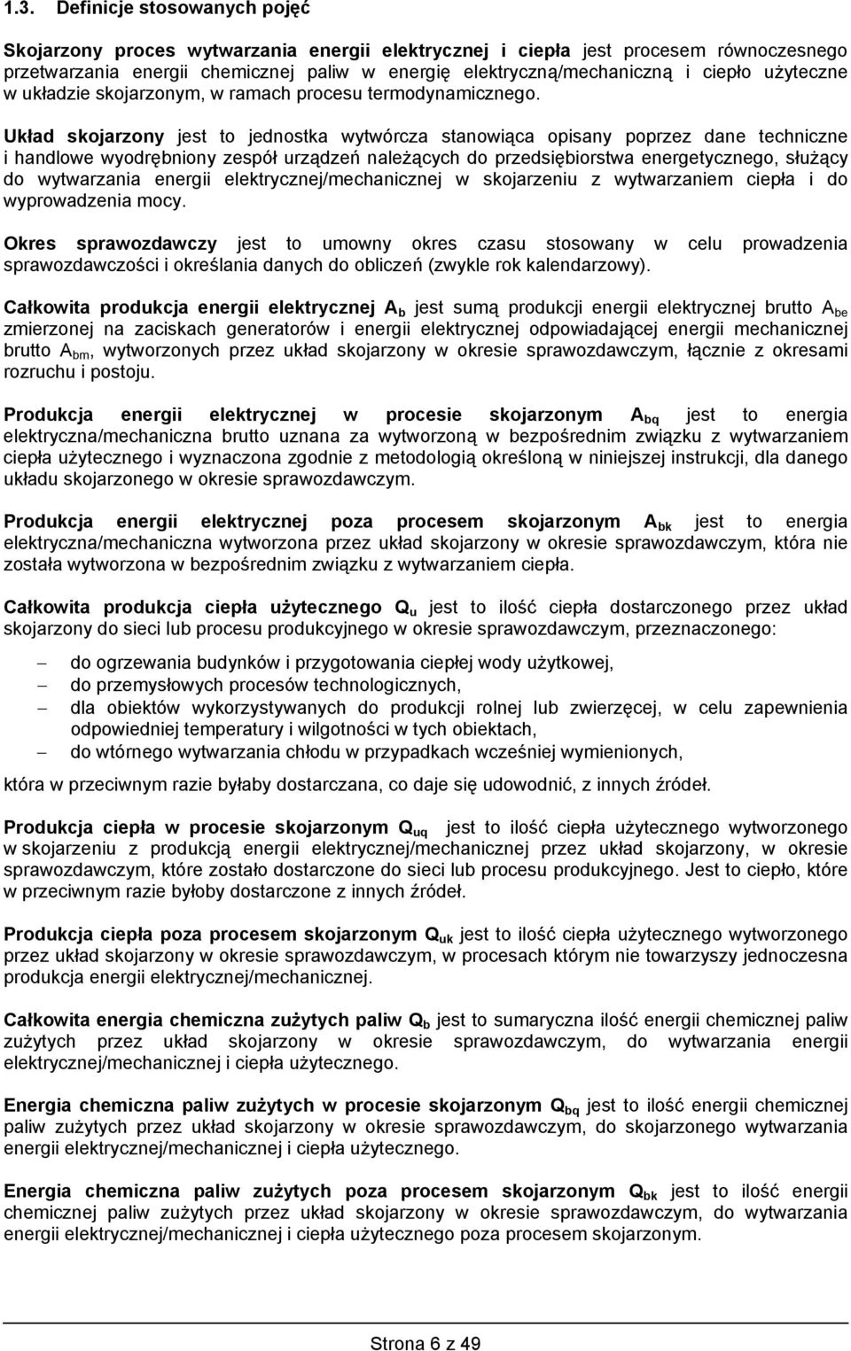 Układ skojarzony jest to jednostka wytwórcza stanowiąca opisany poprzez dane techniczne i handlowe wyodręniony zespół urządzeń należących do przedsięiorstwa energetycznego, służący do wytwarzania