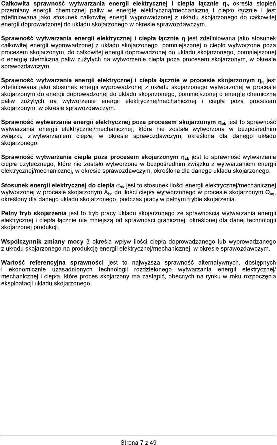 Sprawność wytwarzania energii elektrycznej i ciepła łącznie jest zdefiniowana jako stosunek całkowitej energii wyprowadzonej z układu skojarzonego, pomniejszonej o ciepło wytworzone poza procesem