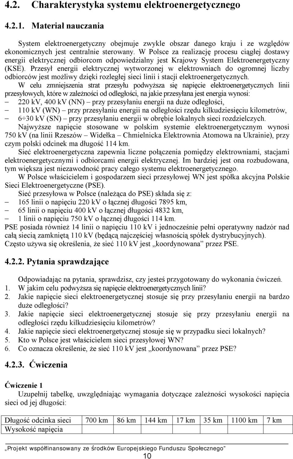 Przesył energii elektrycznej wytworzonej w elektrowniach do ogromnej liczby odbiorców jest możliwy dzięki rozległej sieci linii i stacji elektroenergetycznych.