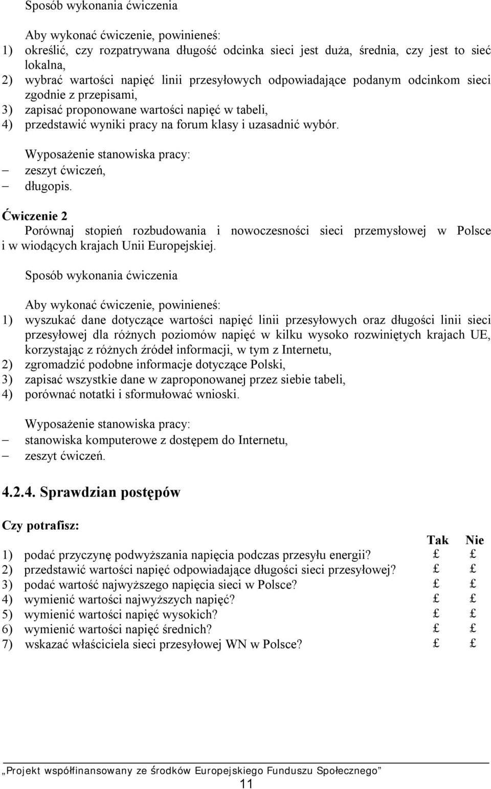 Wyposażenie stanowiska pracy: zeszyt ćwiczeń, długopis. Ćwiczenie 2 Porównaj stopień rozbudowania i nowoczesności sieci przemysłowej w Polsce i w wiodących krajach Unii Europejskiej.