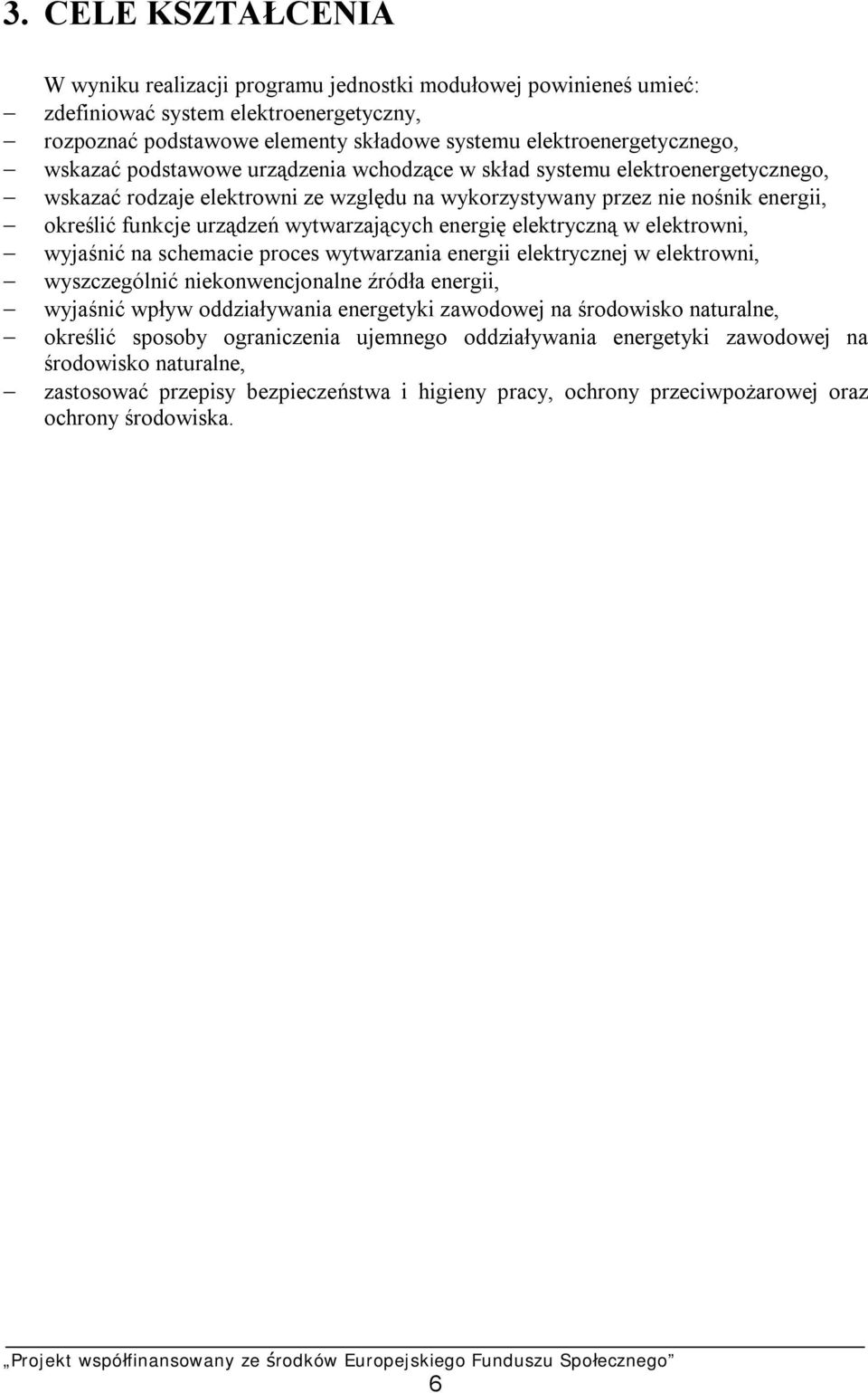 wytwarzających energię elektryczną w elektrowni, wyjaśnić na schemacie proces wytwarzania energii elektrycznej w elektrowni, wyszczególnić niekonwencjonalne źródła energii, wyjaśnić wpływ