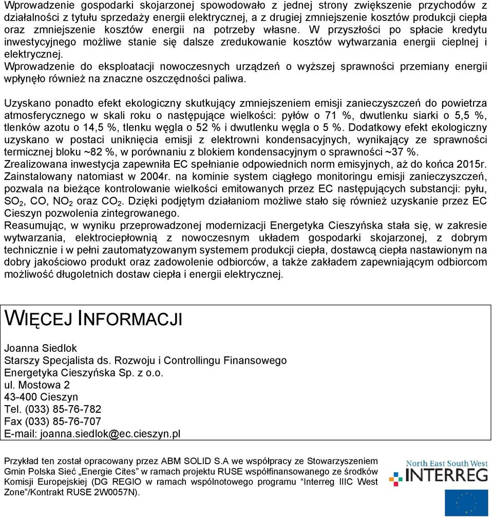 Wprowadzenie do eksploatacji nowoczesnych urządzeń o wyższej sprawności przemiany energii wpłynęło również na znaczne oszczędności paliwa.