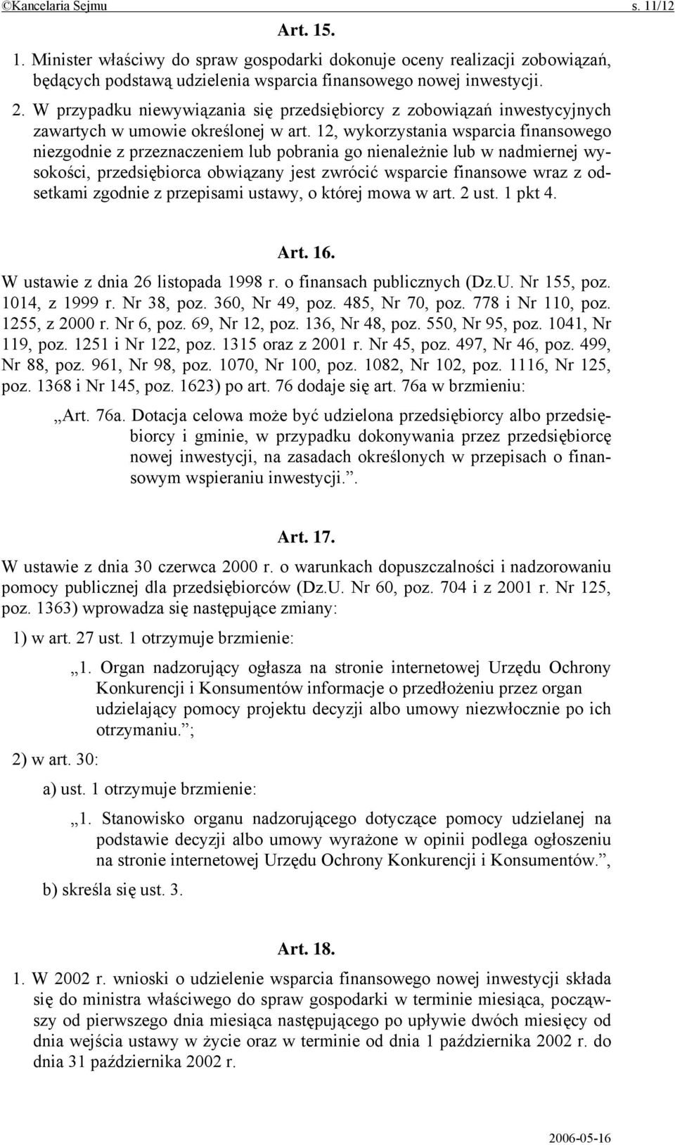 12, wykorzystania wsparcia finansowego niezgodnie z przeznaczeniem lub pobrania go nienależnie lub w nadmiernej wysokości, przedsiębiorca obwiązany jest zwrócić wsparcie finansowe wraz z odsetkami