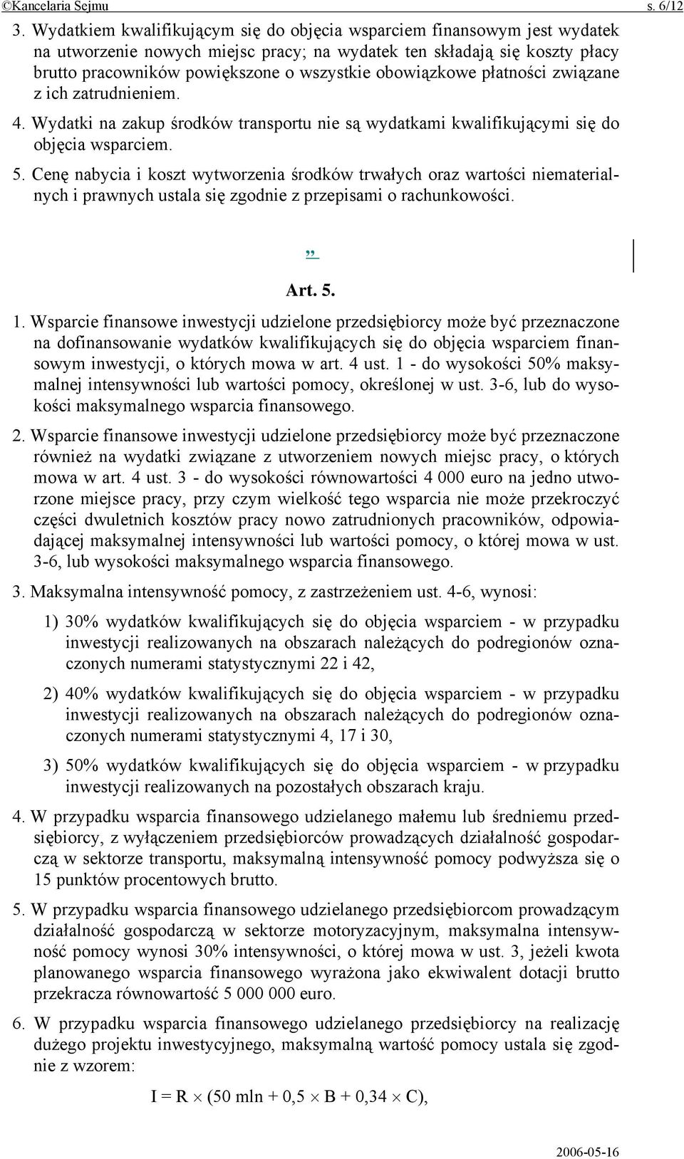 obowiązkowe płatności związane z ich zatrudnieniem. 4. Wydatki na zakup środków transportu nie są wydatkami kwalifikującymi się do objęcia wsparciem. 5.