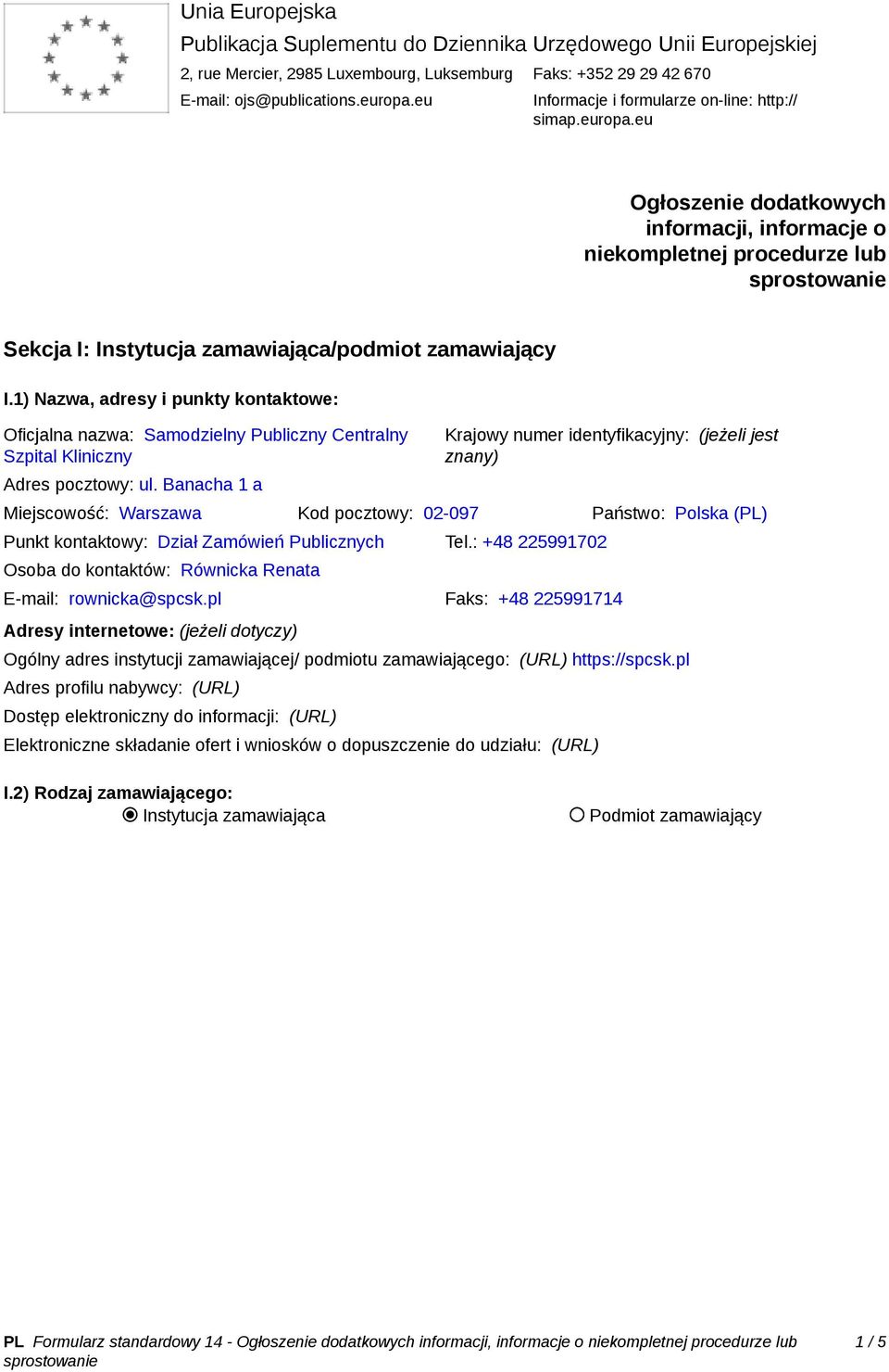 1) Nazwa, adresy i punkty kontaktowe: Oficjalna nazwa: Samodzielny Publiczny Centralny Szpital Kliniczny Adres pocztowy: ul.