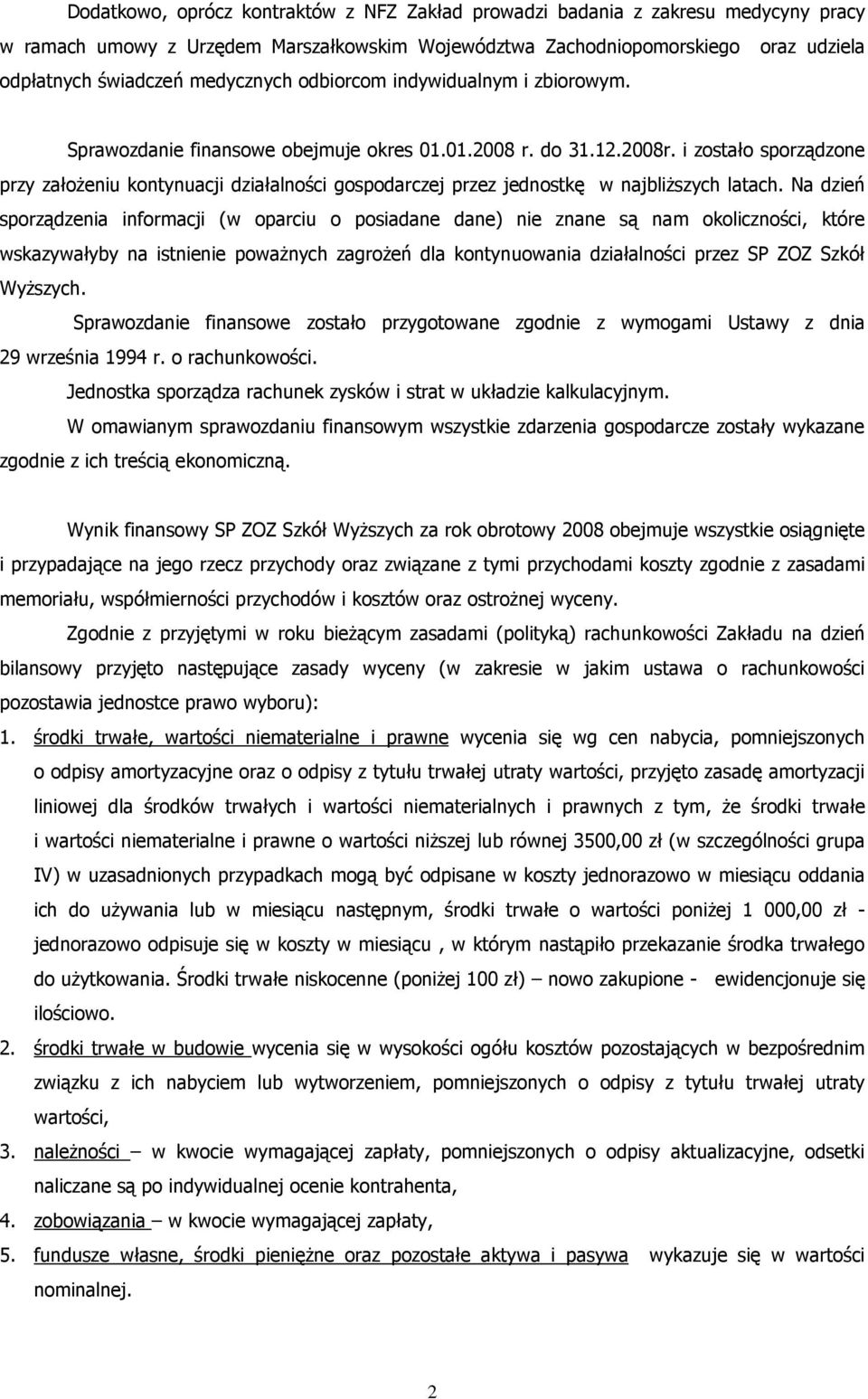 i zostało sporządzone przy załoŝeniu kontynuacji działalności gospodarczej przez jednostkę w najbliŝszych latach.