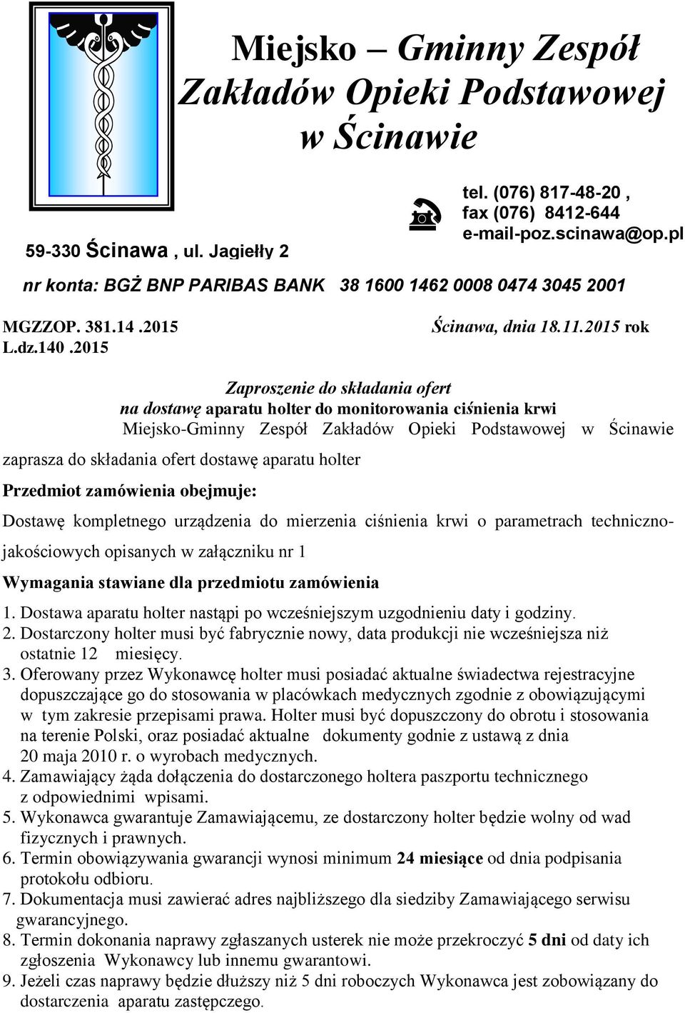 2015 rok Zaproszenie do składania ofert na dostawę aparatu holter do monitorowania ciśnienia krwi Miejsko-Gminny Zespół Zakładów Opieki Podstawowej w Ścinawie zaprasza do składania ofert dostawę