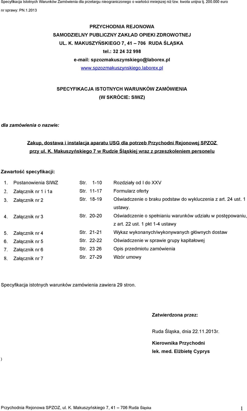 nazwie: Zakup, dostawa i instalacja aparatu USG dla potrzeb Przychodni Rejonowej SPZOZ przy ul K Makuszyńskiego w Rudzie Śląskiej wraz z przeszkoleniem personelu Zawartość specyfikacji: Postanowienia