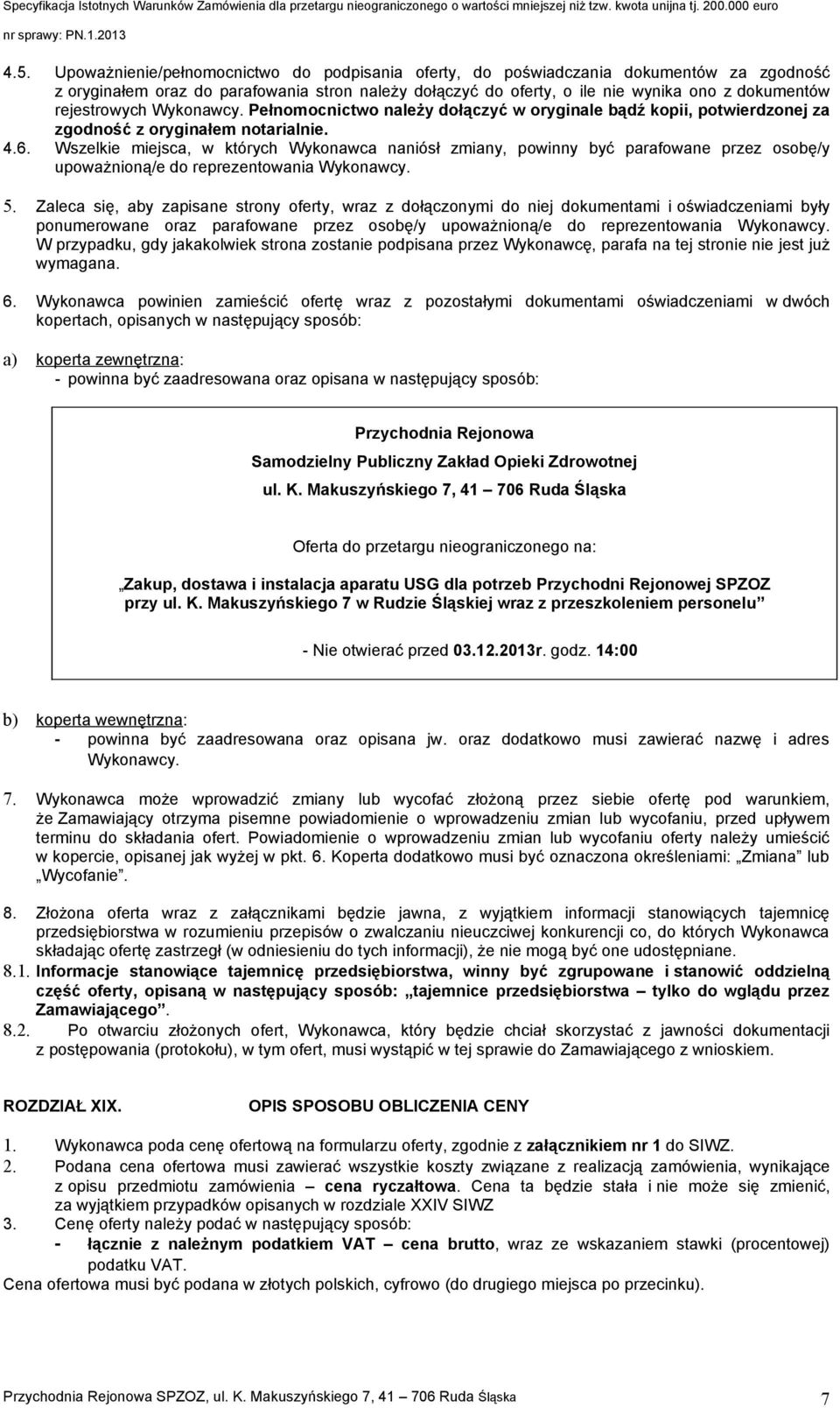 oryginale bądź kopii, potwierdzonej za zgodność z oryginałem notarialnie Wszelkie miejsca, w których Wykonawca naniósł zmiany, powinny być parafowane przez osobę/y upoważnioną/e do reprezentowania