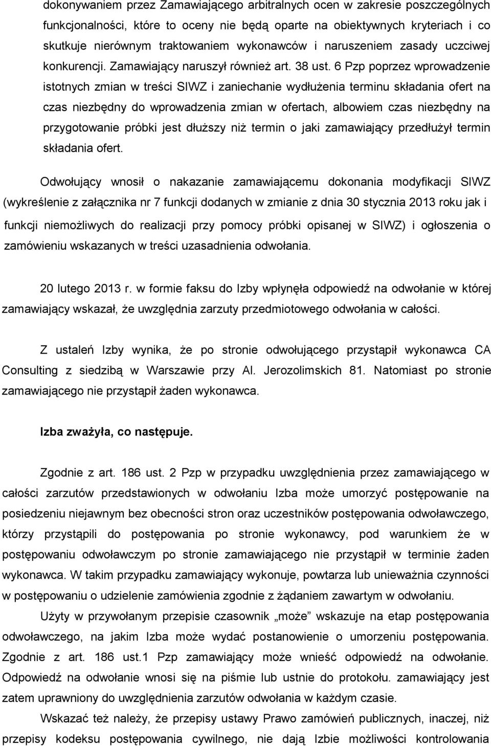 6 Pzp poprzez wprowadzenie istotnych zmian w treści SIWZ i zaniechanie wydłuŝenia terminu składania ofert na czas niezbędny do wprowadzenia zmian w ofertach, albowiem czas niezbędny na przygotowanie