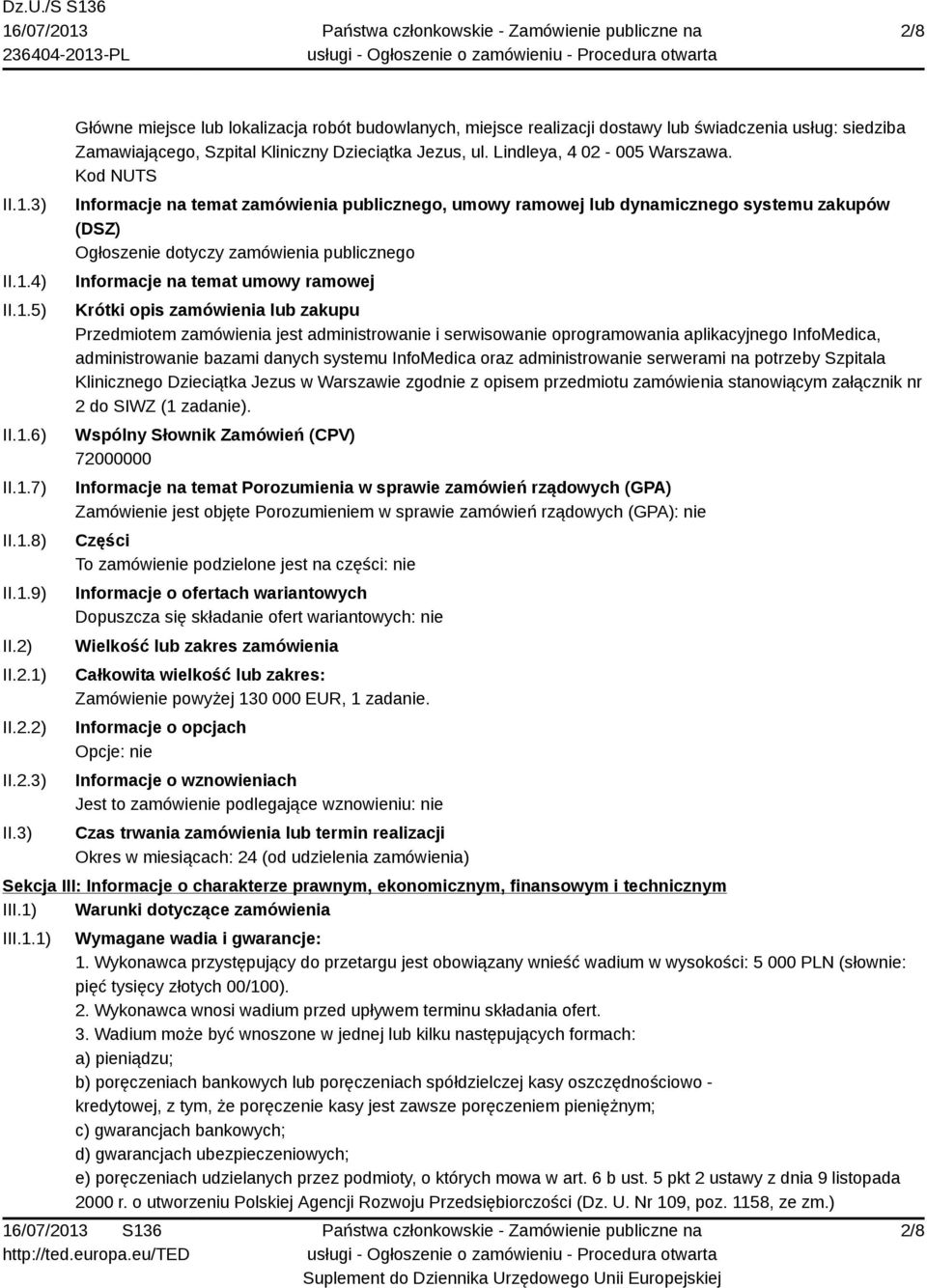 Kod NUTS Informacje na temat zamówienia publicznego, umowy ramowej lub dynamicznego systemu zakupów (DSZ) Ogłoszenie dotyczy zamówienia publicznego Informacje na temat umowy ramowej Krótki opis