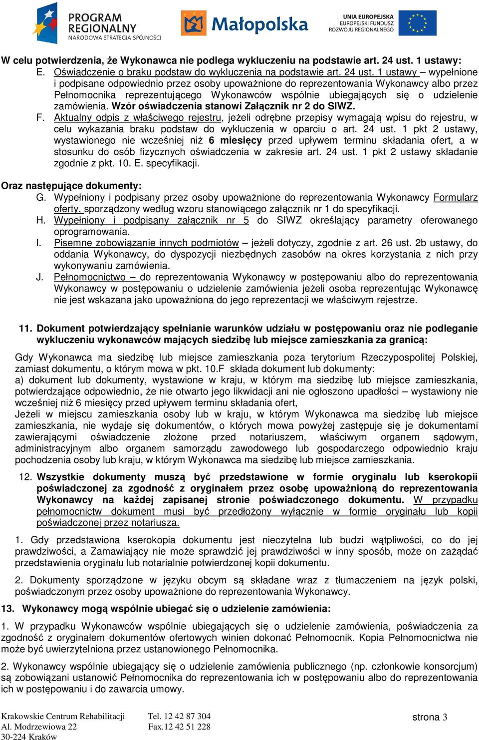 1 ustawy wypełnione i podpisane odpowiednio przez osoby upoważnione do reprezentowania Wykonawcy albo przez Pełnomocnika reprezentującego Wykonawców wspólnie ubiegających się o udzielenie zamówienia.