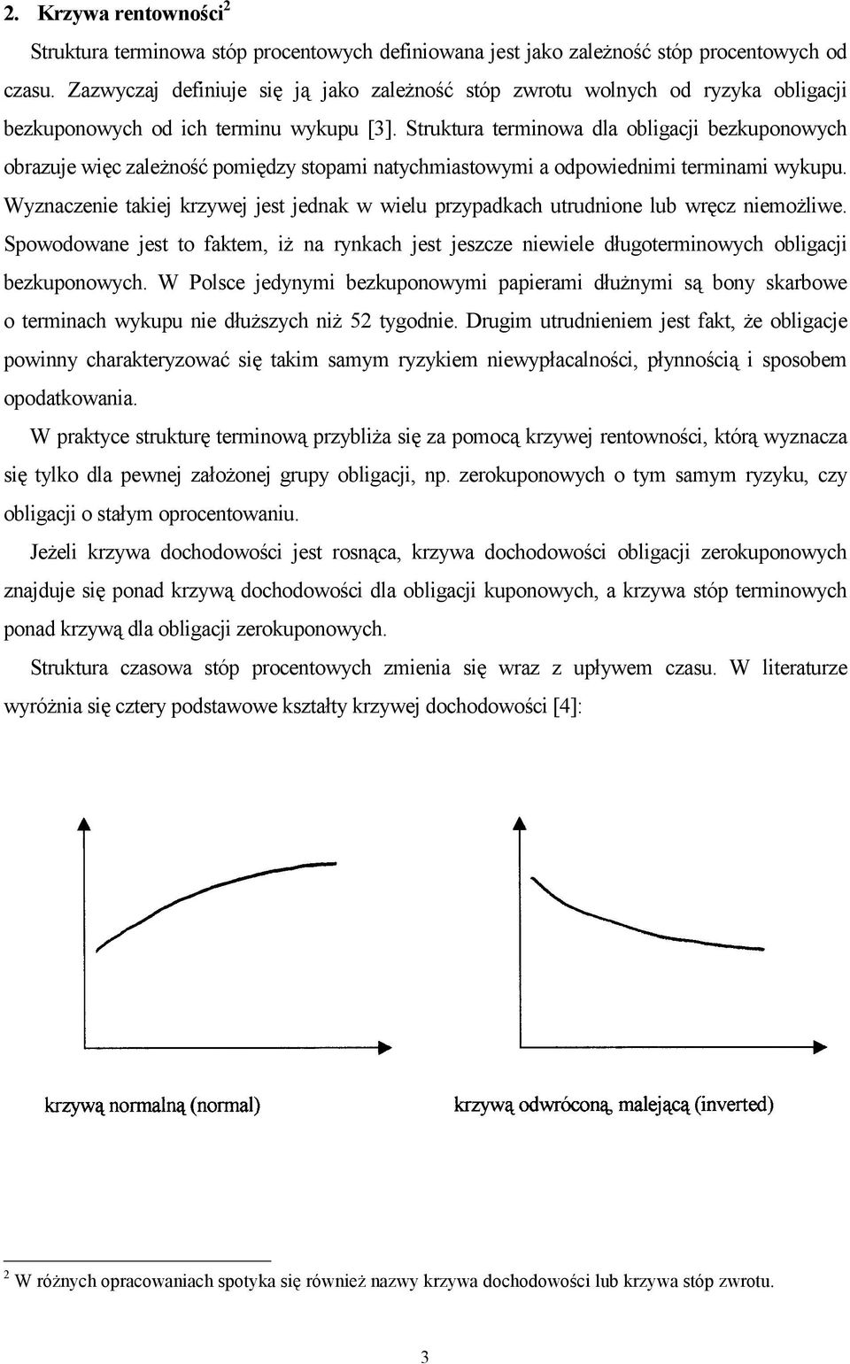 Struktura termnowa dla oblgacj bezkuponowych obrazuje węc zależność pomędzy stopam natychmastowym a odpowednm termnam wykupu.