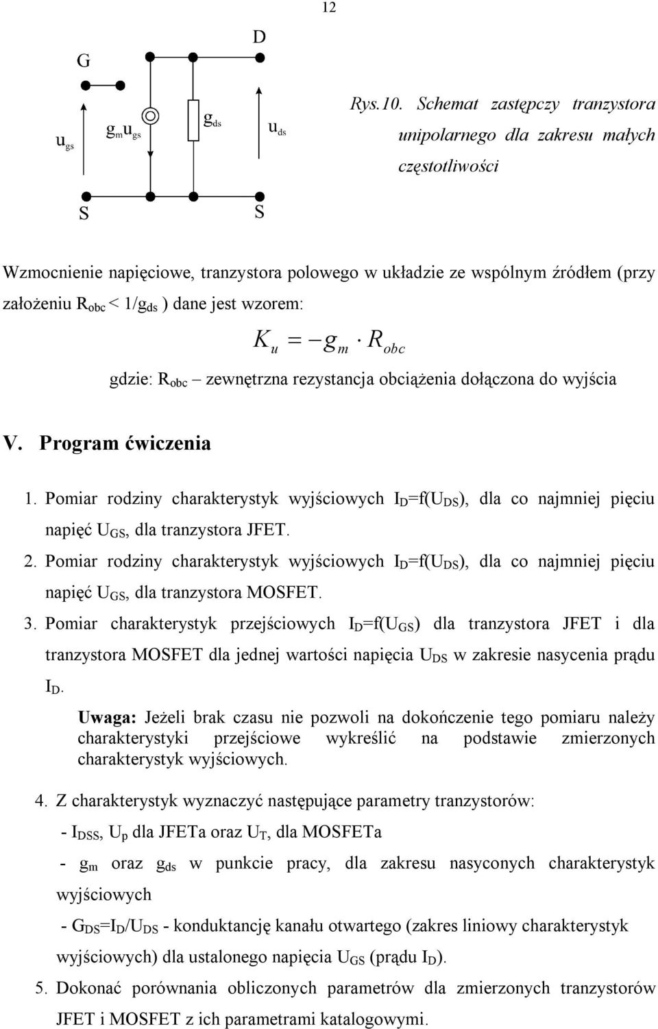 wzorem: Ku = - gm Robc gdzie: R obc zewnętrzna rezystancja obciążenia dołączona do wyjścia V. Program ćwiczenia 1.