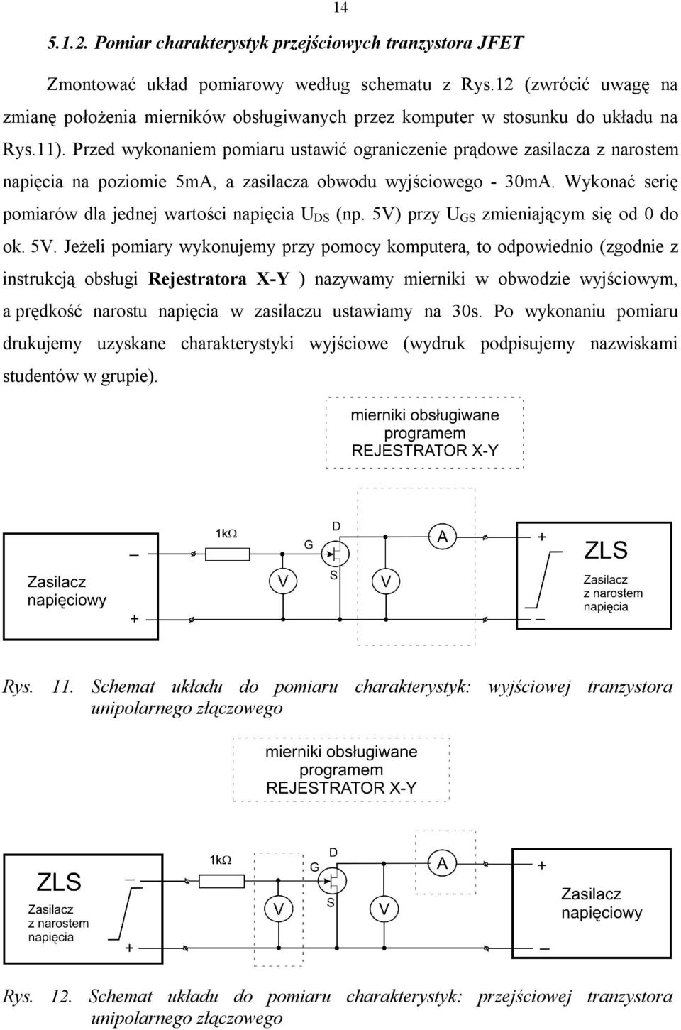 Przed wykonaniem pomiaru ustawić ograniczenie prądowe zasilacza z narostem napięcia na poziomie 5mA, a zasilacza obwodu wyjściowego - 30mA. Wykonać serię pomiarów dla jednej wartości napięcia U S (np.