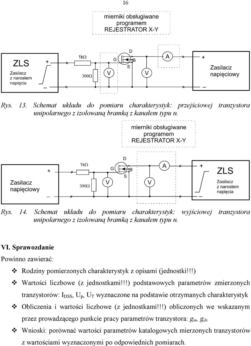 Sprawozdanie Powinno zawierać: v Rodziny pomierzonych charakterystyk z opisami (jednostki!!!) v Wartości liczbowe (z jednostkami!