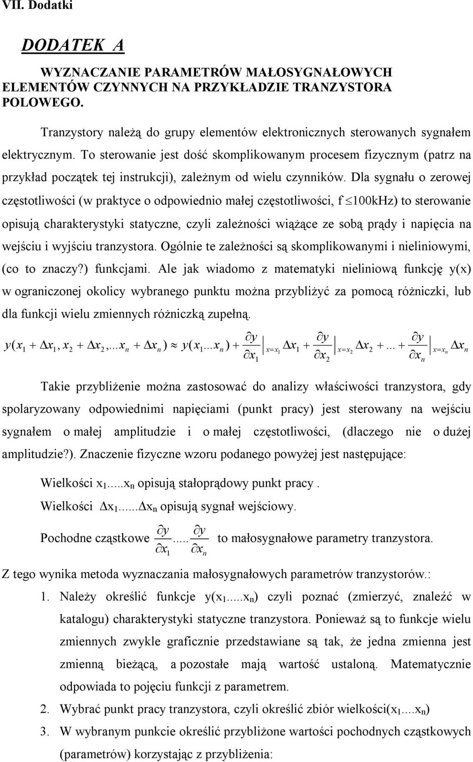 To sterowanie jest dość skomplikowanym procesem fizycznym (patrz na przykład początek tej instrukcji), zależnym od wielu czynników.