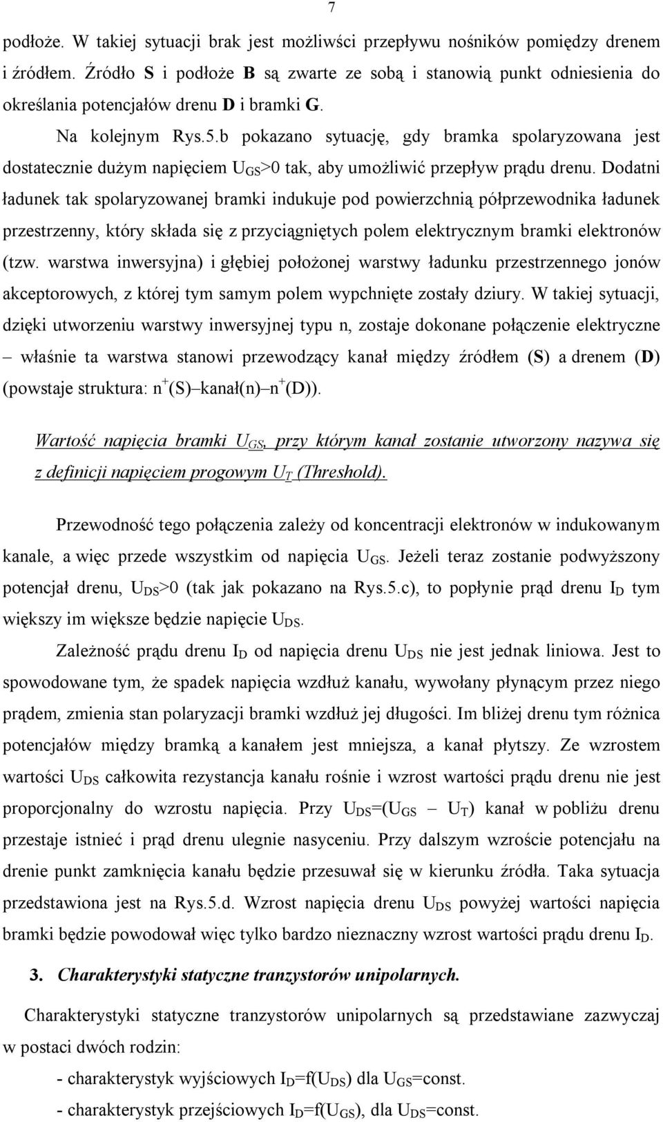 b pokazano sytuację, gdy bramka spolaryzowana jest dostatecznie dużym napięciem U GS >0 tak, aby umożliwić przepływ prądu drenu.