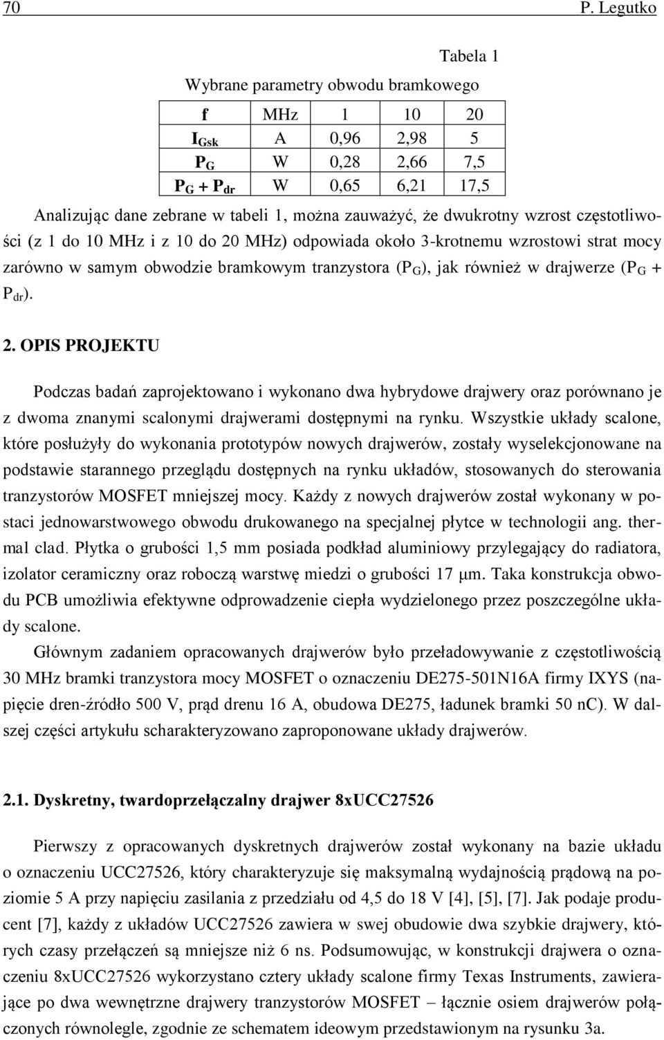 P dr ). 2. OPIS PROJEKTU Podczas badań zaprojektowano i wykonano dwa hybrydowe drajwery oraz porównano je z dwoma znanymi scalonymi drajwerami dostępnymi na rynku.