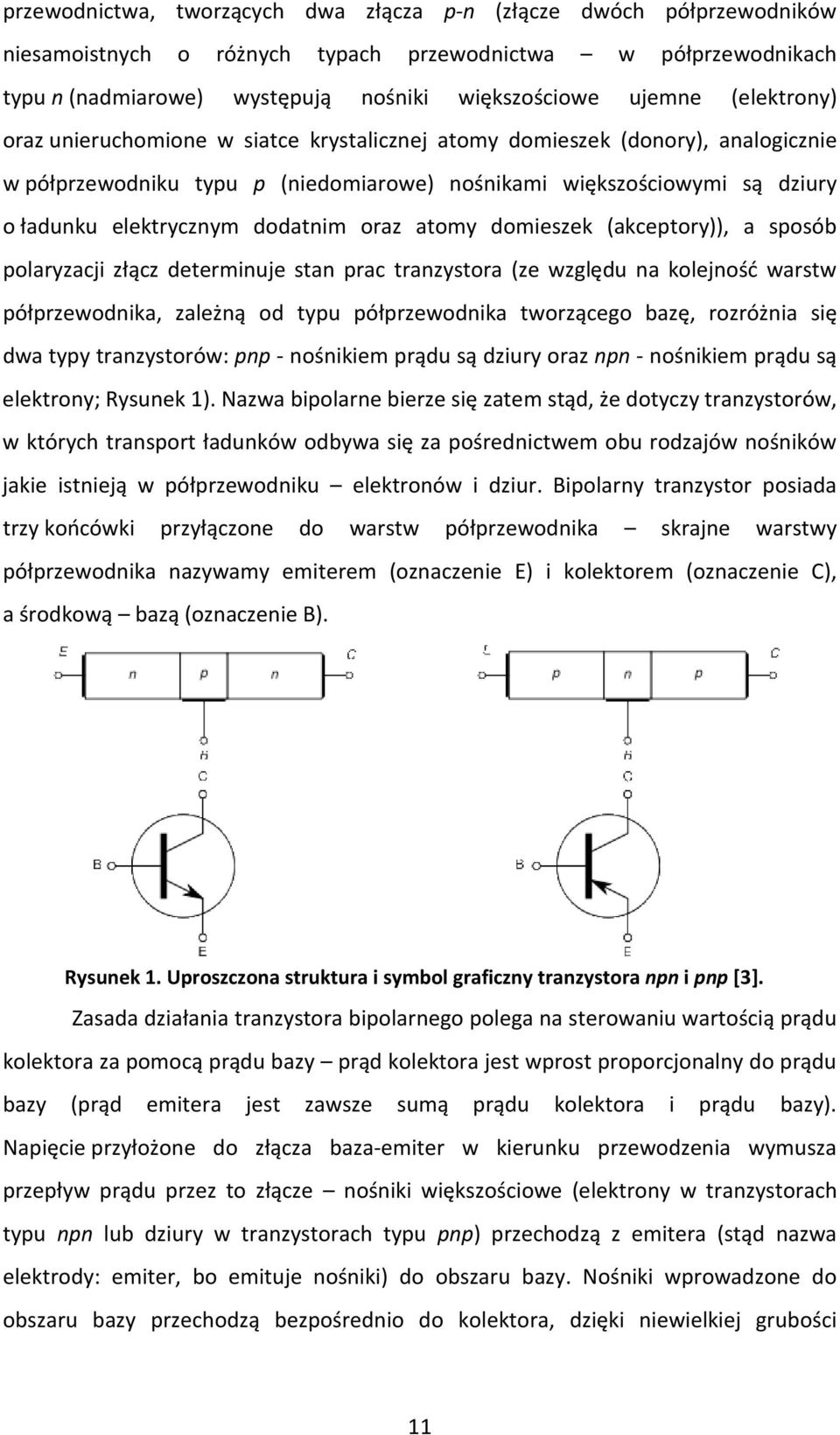 dodatnim oraz atomy domieszek (akceptory)), a sposób polaryzacji złącz determinuje stan prac tranzystora (ze względu na kolejność warstw półprzewodnika, zależną od typu półprzewodnika tworzącego