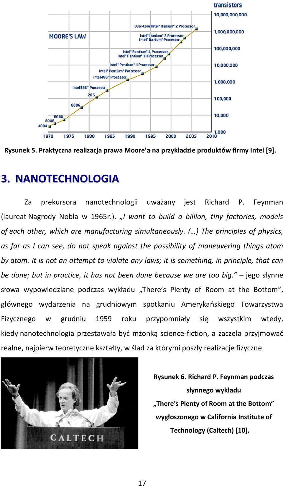 ( ) The principles of physics, as far as I can see, do not speak against the possibility of maneuvering things atom by atom.