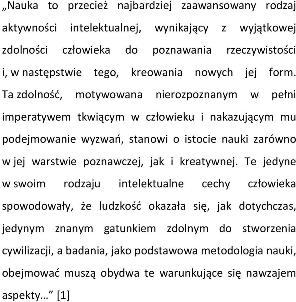 Ta zdolność, motywowana nierozpoznanym w pełni imperatywem tkwiącym w człowieku i nakazującym mu podejmowanie wyzwań, stanowi o istocie nauki zarówno w jej warstwie