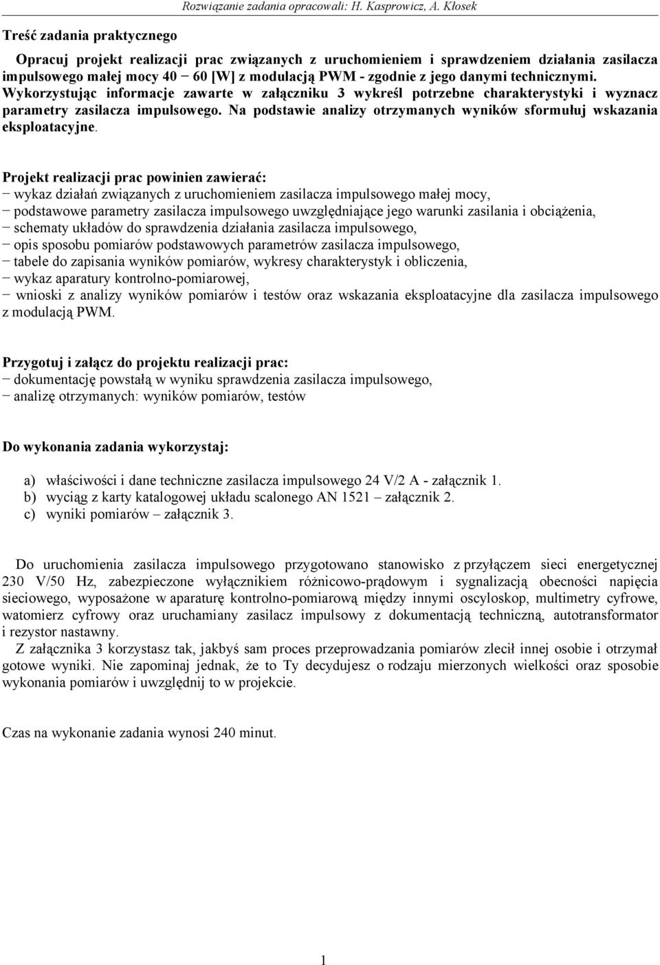 Wykorzystując informacje zawarte w załączniku 3 wykreśl potrzebne charakterystyki i wyznacz parametry zasilacza impulsowego.