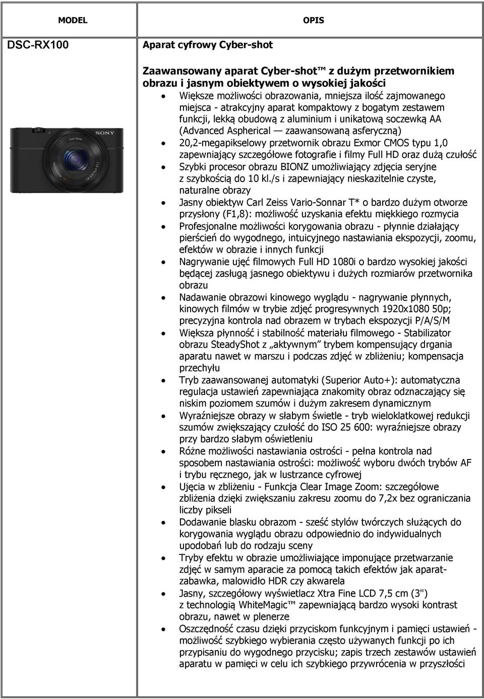 obrazu Exmor CMOS typu 1,0 zapewniający szczegółowe fotografie i filmy Full HD oraz dużą czułość Szybki procesor obrazu BIONZ umożliwiający zdjęcia seryjne z szybkością do 10 kl.