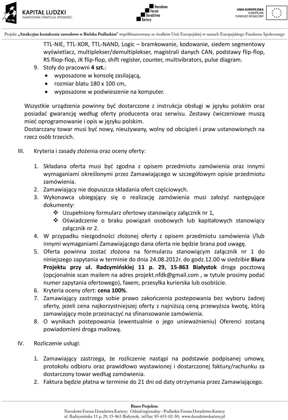 Wszystkie urządzenia powinny być dostarczone z instrukcja obsługi w języku polskim oraz posiadać gwarancję według oferty producenta oraz serwisu.