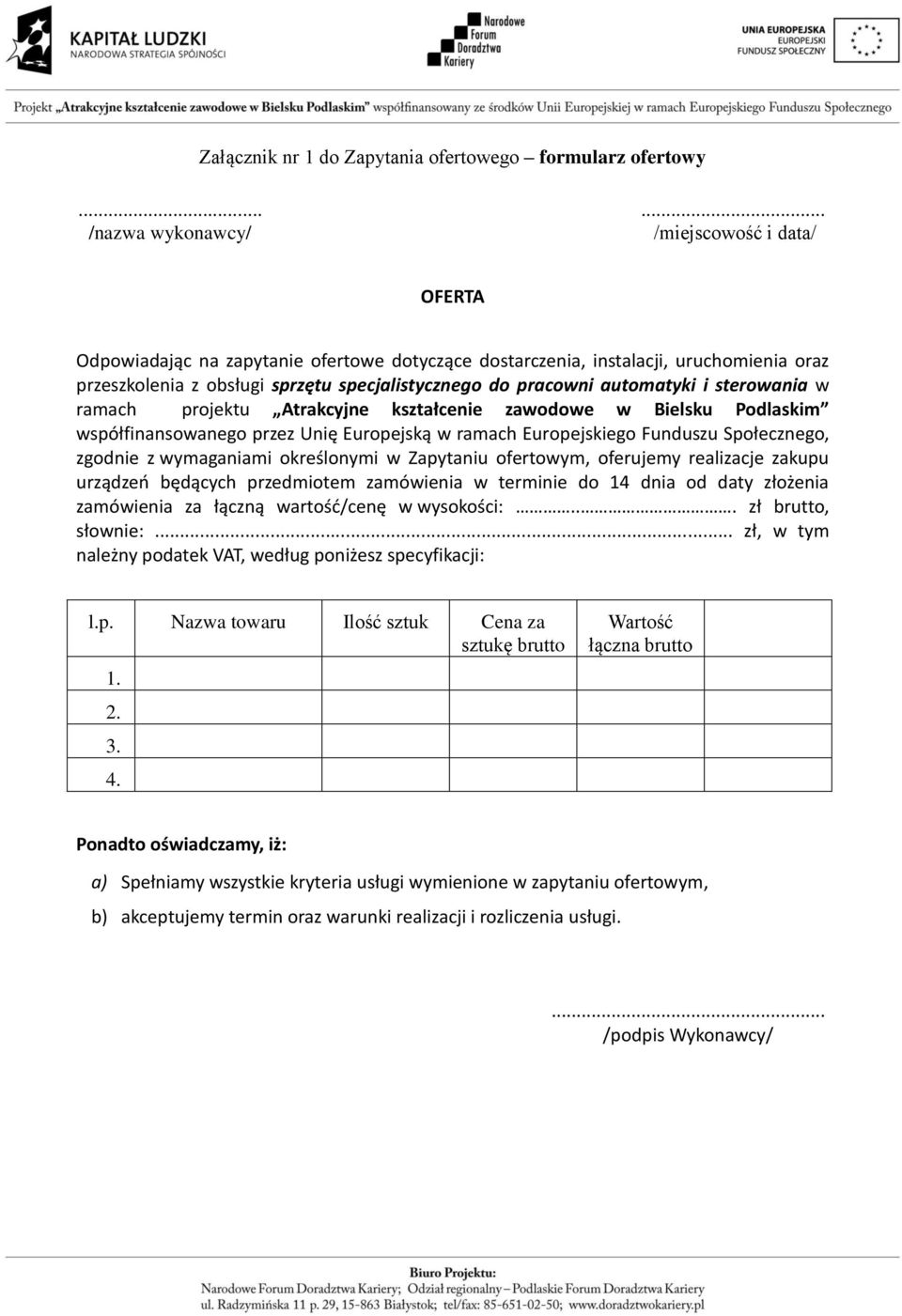 pracowni automatyki i sterowania w ramach projektu Atrakcyjne kształcenie zawodowe w Bielsku Podlaskim współfinansowanego przez Unię Europejską w ramach Europejskiego Funduszu Społecznego, zgodnie z