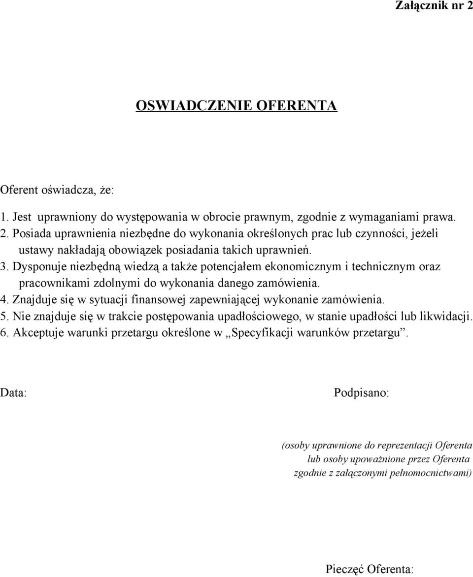 Znajduje się w sytuacji finansowej zapewniającej wykonanie zamówienia. 5. Nie znajduje się w trakcie postępowania upadłościowego, w stanie upadłości lub likwidacji. 6.