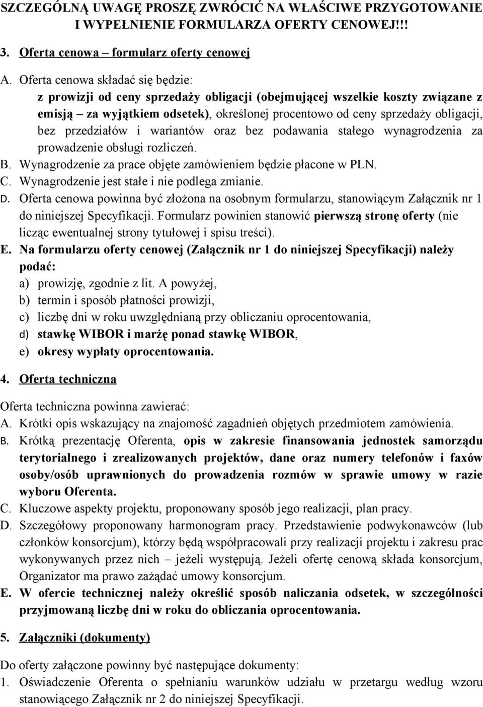 przedziałów i wariantów oraz bez podawania stałego wynagrodzenia za prowadzenie obsługi rozliczeń. B. Wynagrodzenie za prace objęte zamówieniem będzie płacone w PLN. C.