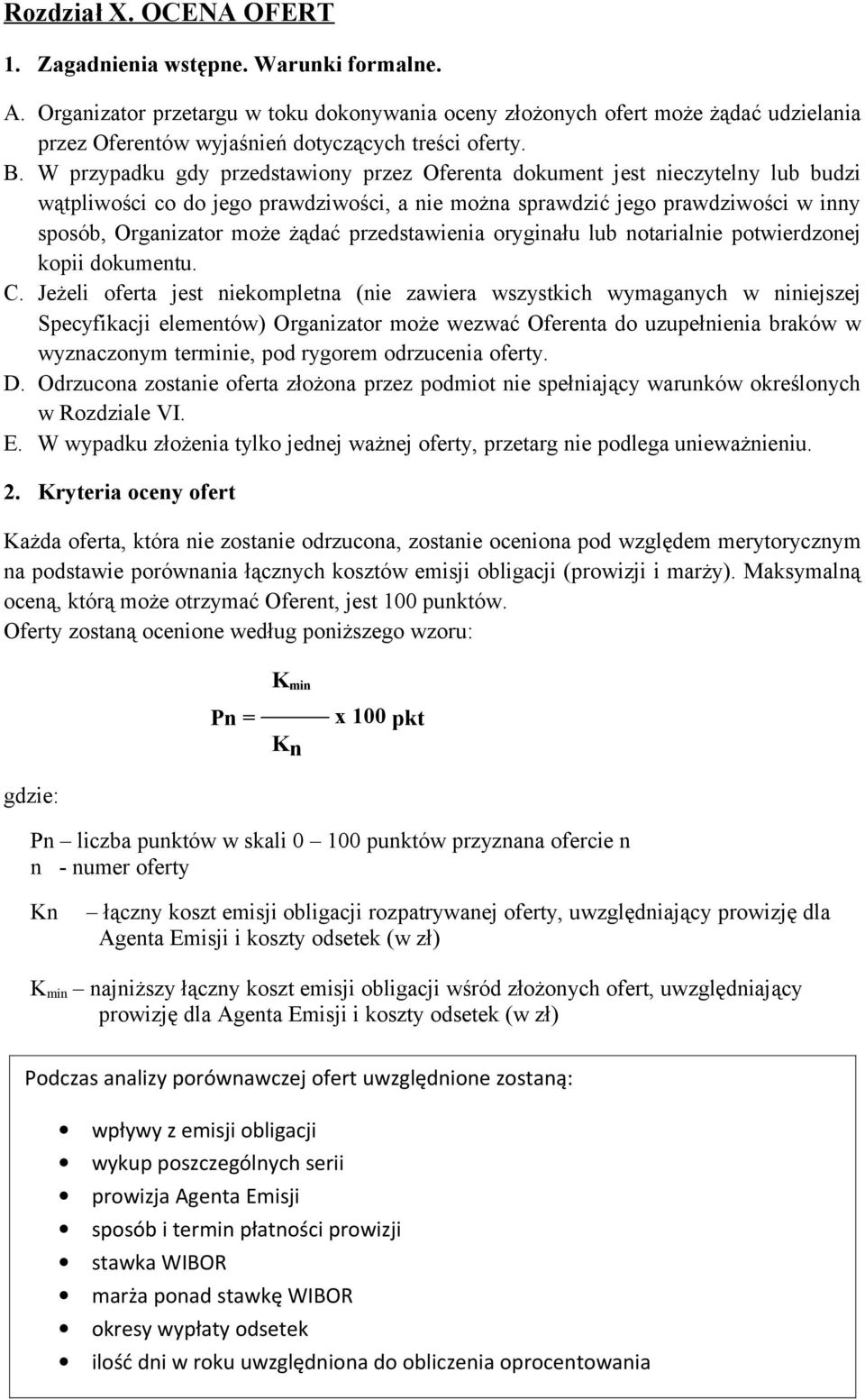 W przypadku gdy przedstawiony przez Oferenta dokument jest nieczytelny lub budzi wątpliwości co do jego prawdziwości, a nie można sprawdzić jego prawdziwości w inny sposób, Organizator może żądać